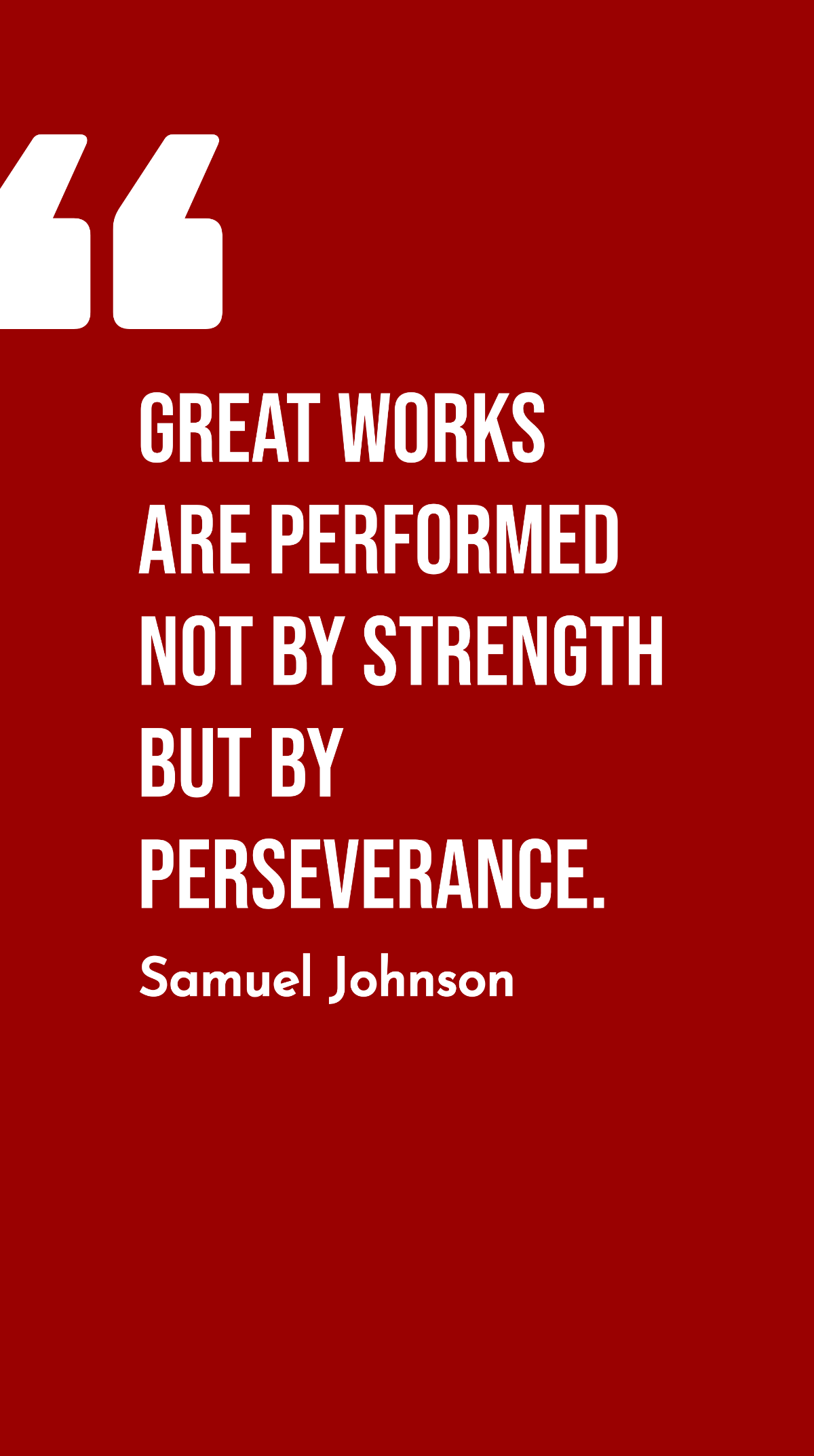Samuel Johnson - Great works are performed not by strength but by perseverance. Template