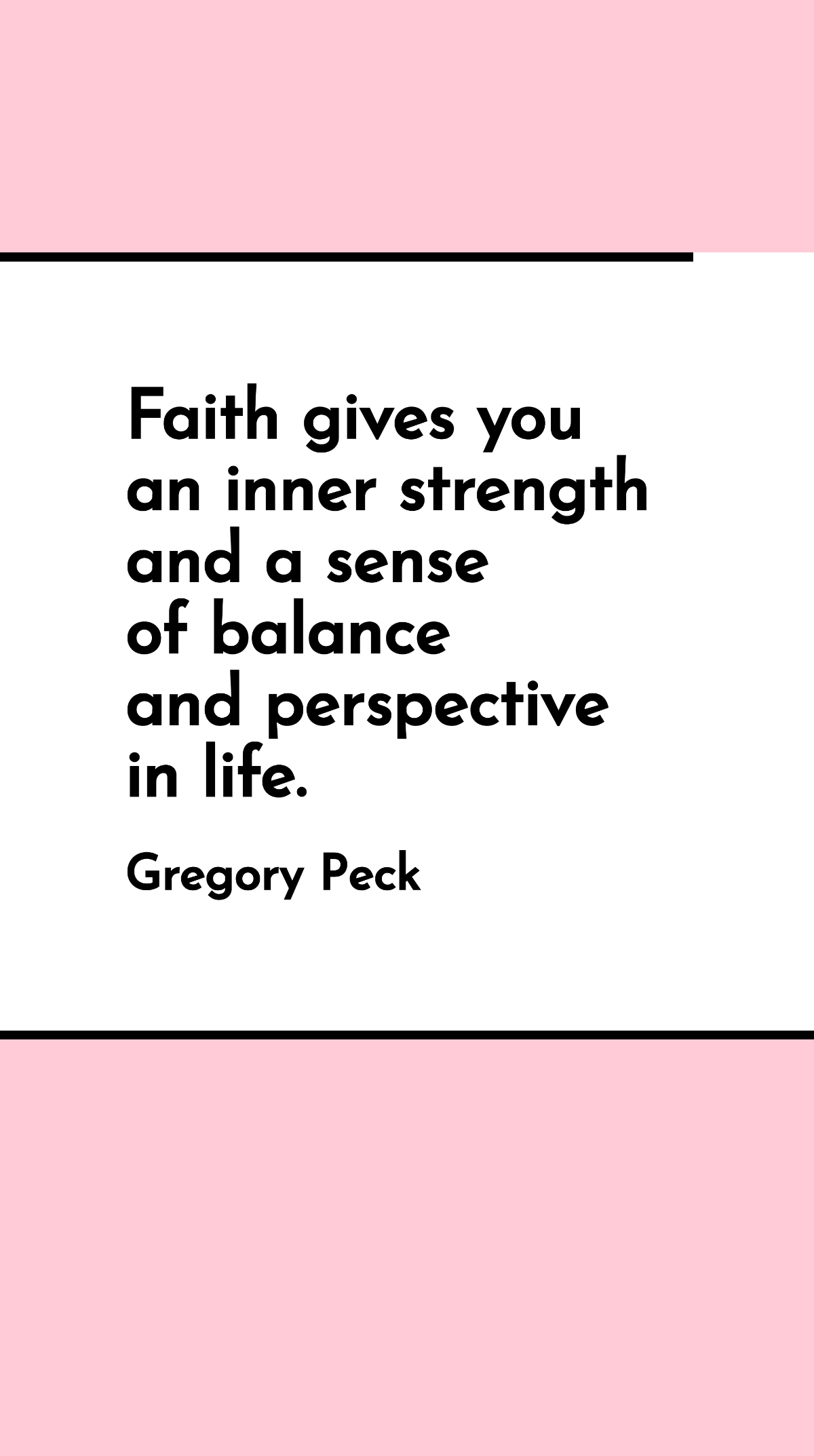 Gregory Peck - Faith gives you an inner strength and a sense of balance and perspective in life. Template