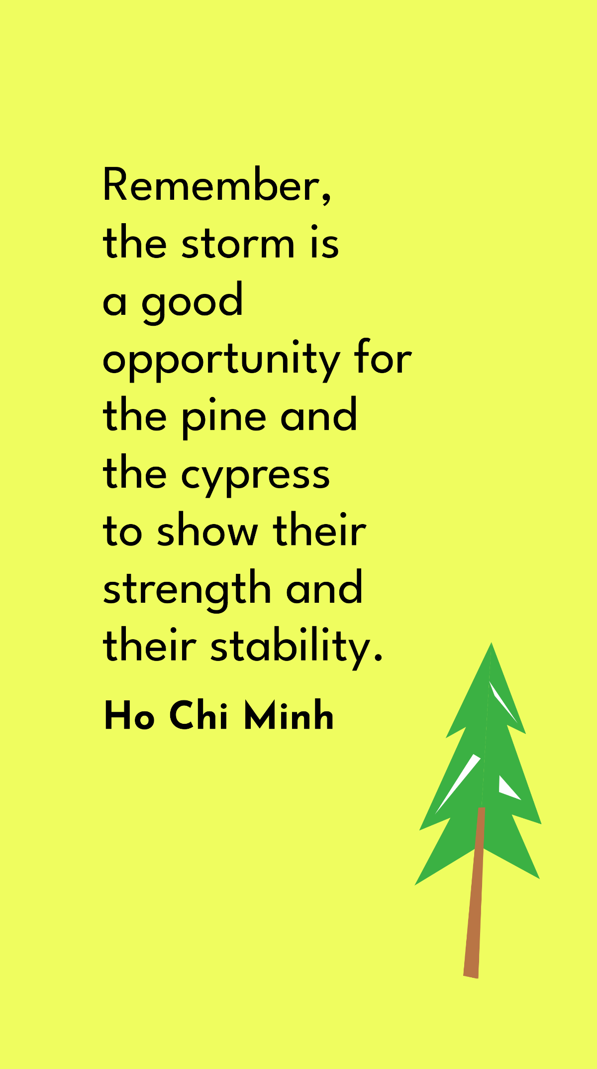 Ho Chi Minh - Remember, the storm is a good opportunity for the pine and the cypress to show their strength and their stability. Template