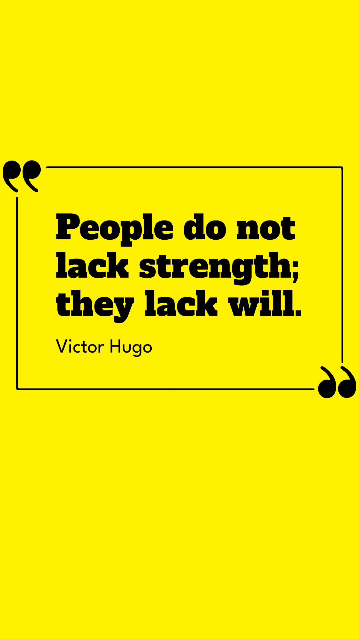 Victor Hugo - People do not lack strength; they lack will. Template