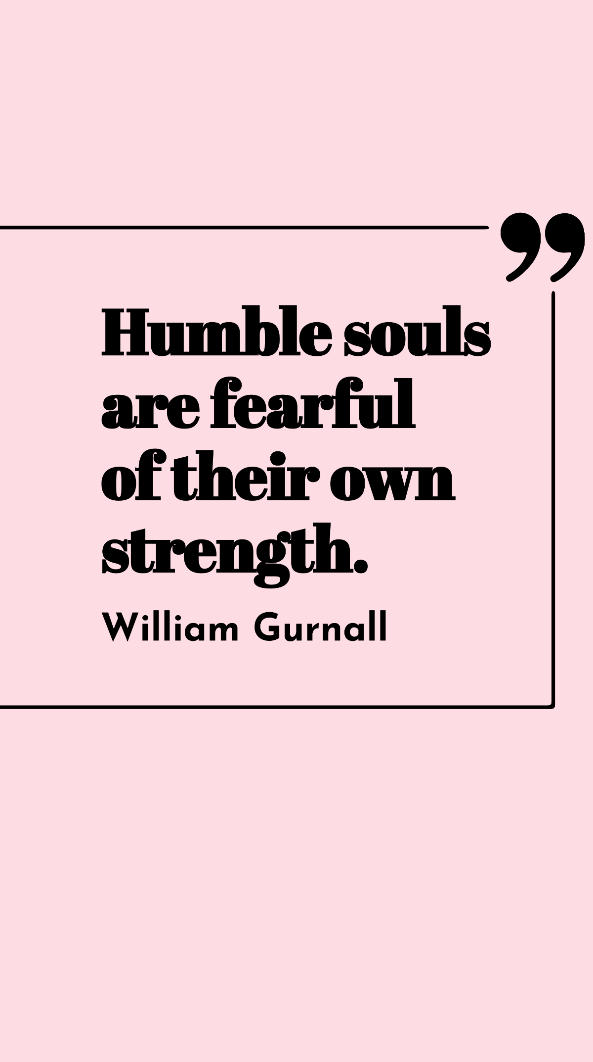 William Gurnall - Humble souls are fearful of their own strength. Template