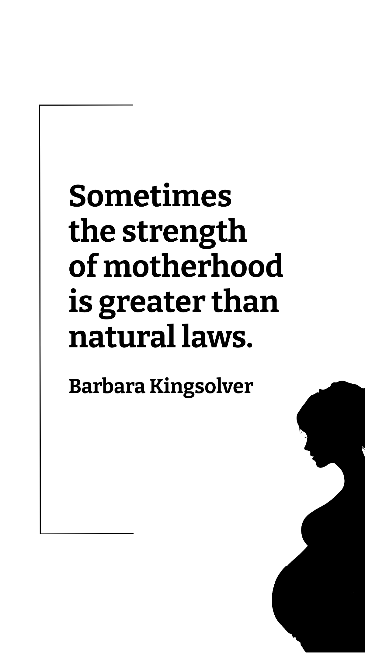 Barbara Kingsolver - Sometimes the strength of motherhood is greater than natural laws. Template