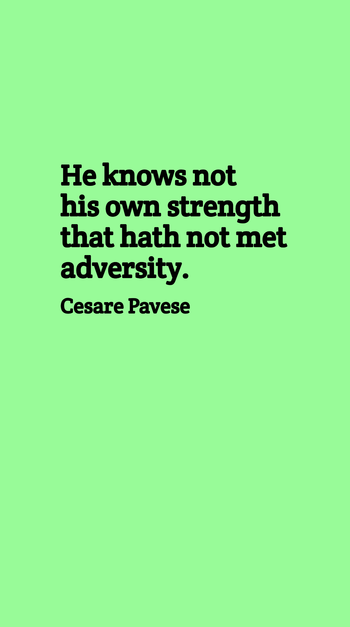 Cesare Pavese - He knows not his own strength that hath not met adversity. Template