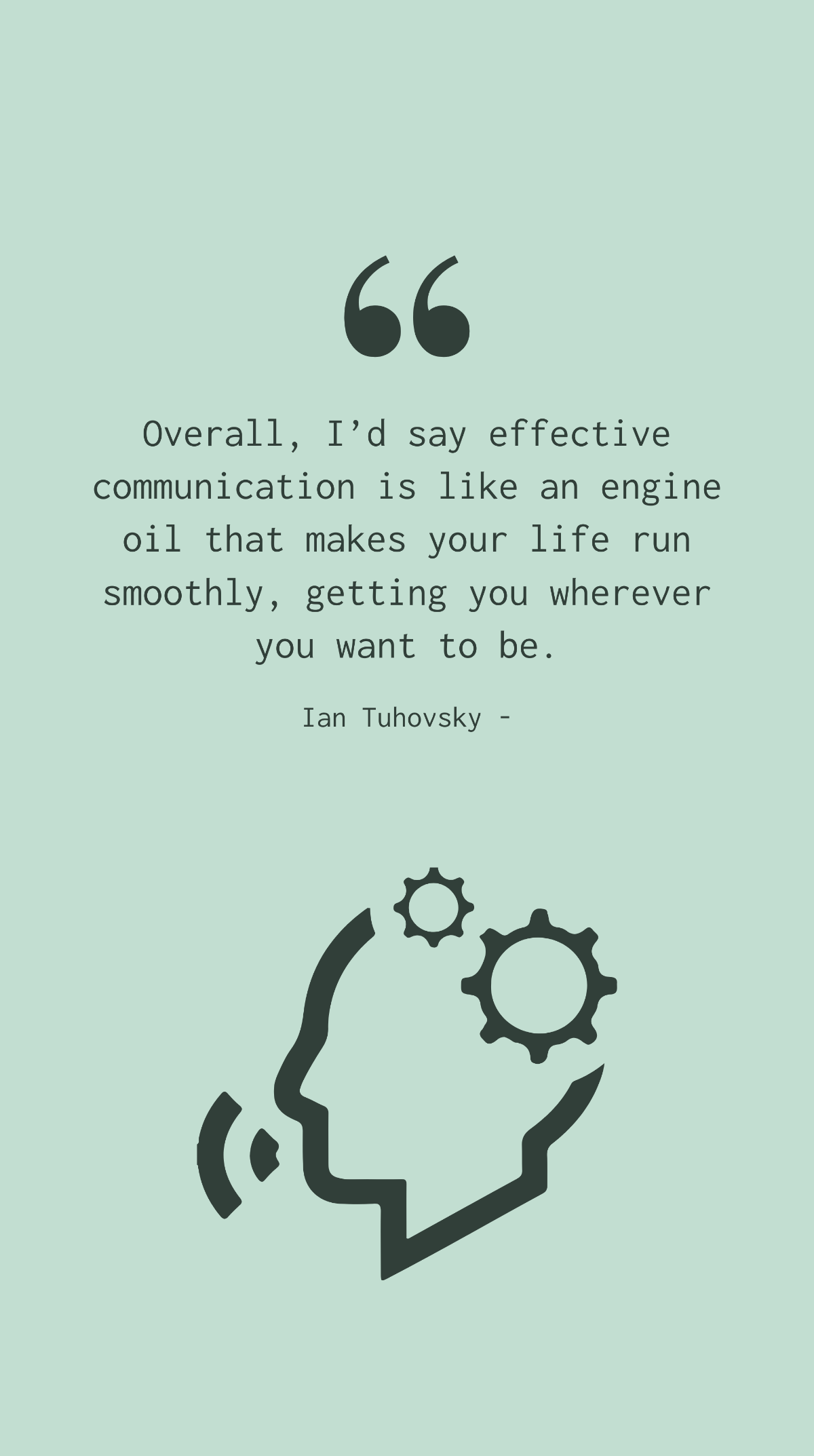 Free Ian Tuhovsky - Overall, I’d say effective communication is like an engine oil that makes your life run smoothly, getting you wherever you want to be. Template