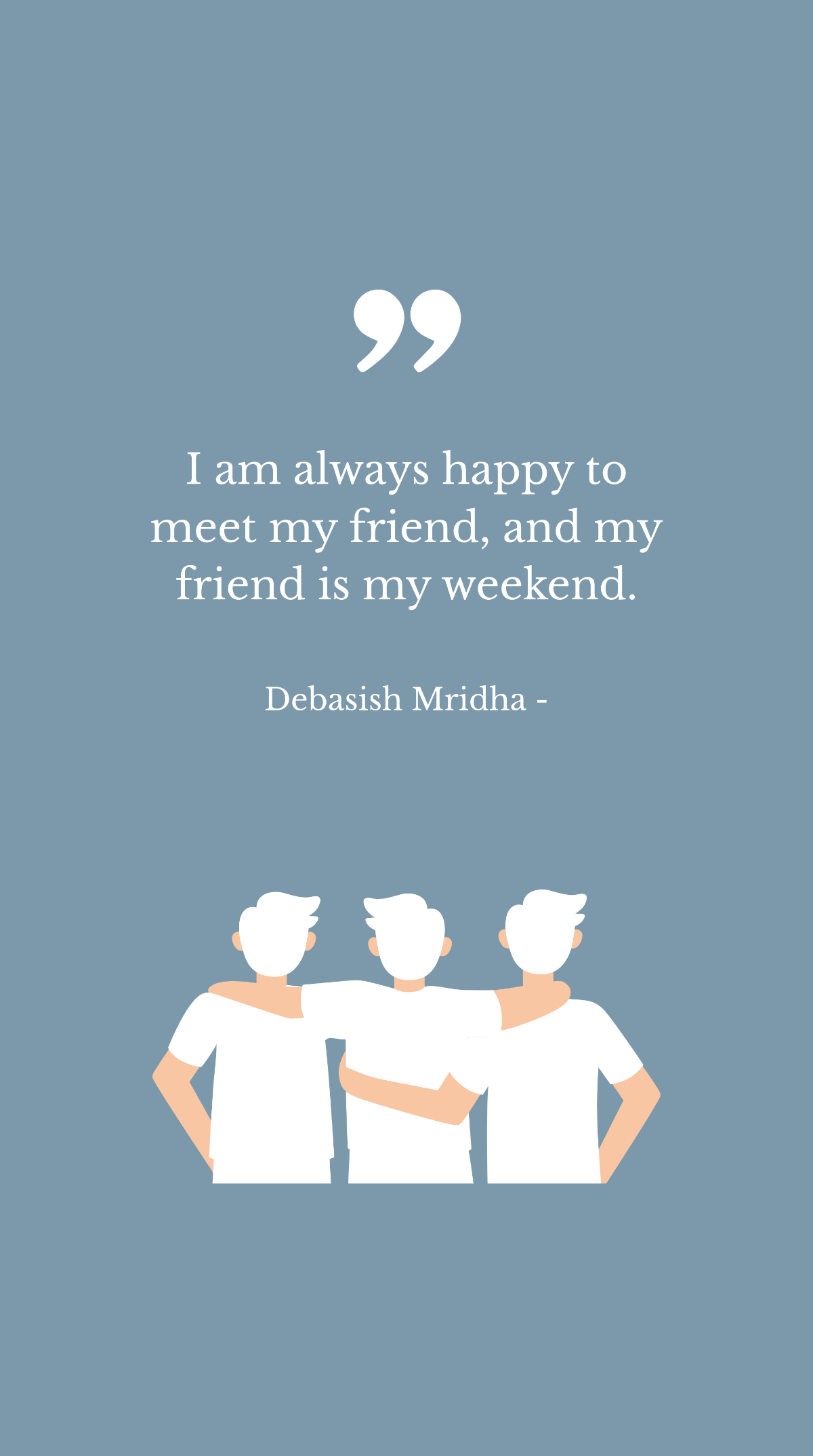 Debasish Mridha - I am always happy to meet my friend, and my friend is my weekend. Template