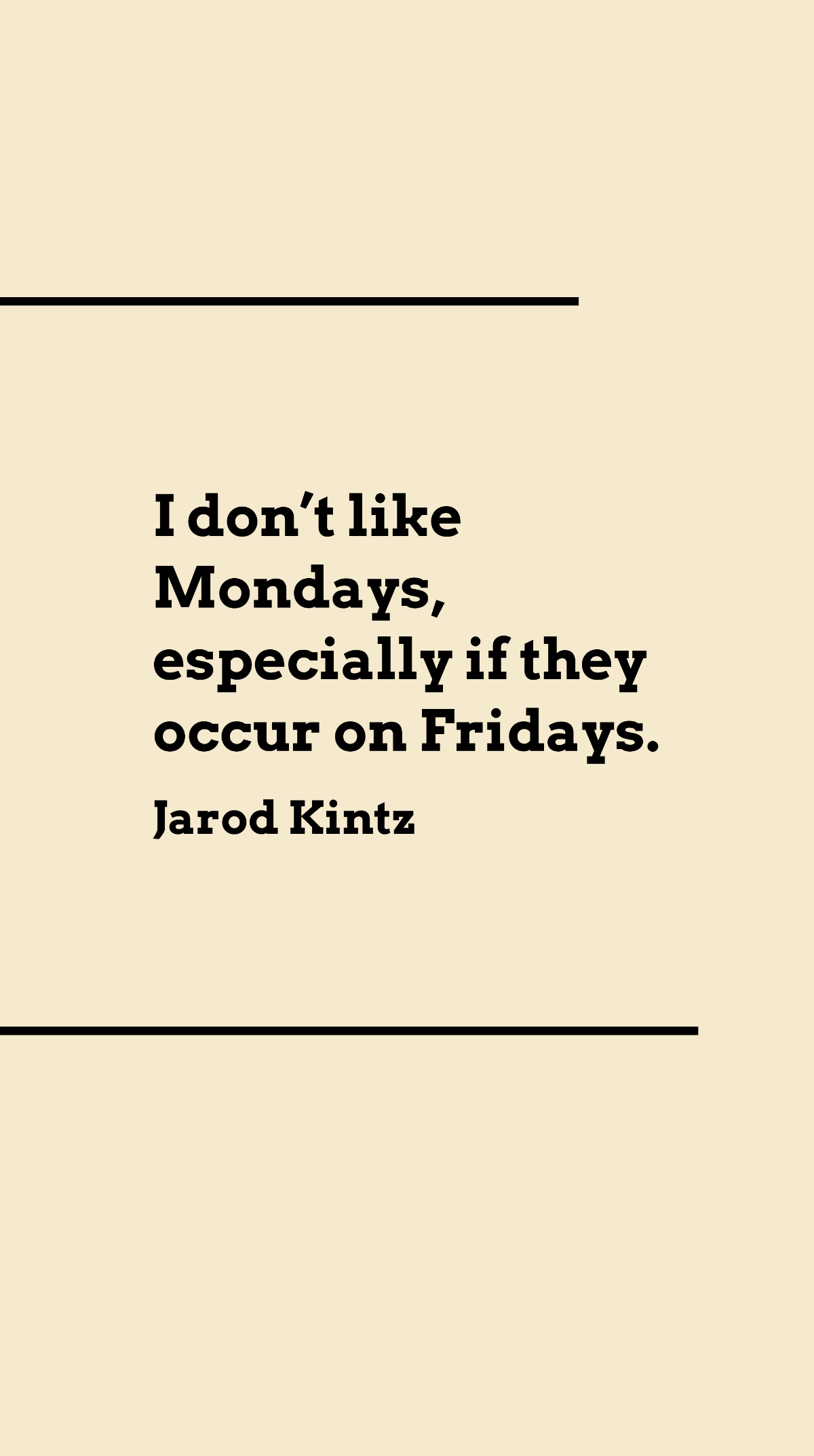 Free Jarod Kintz - I don’t like Mondays, especially if they occur on Fridays. Template