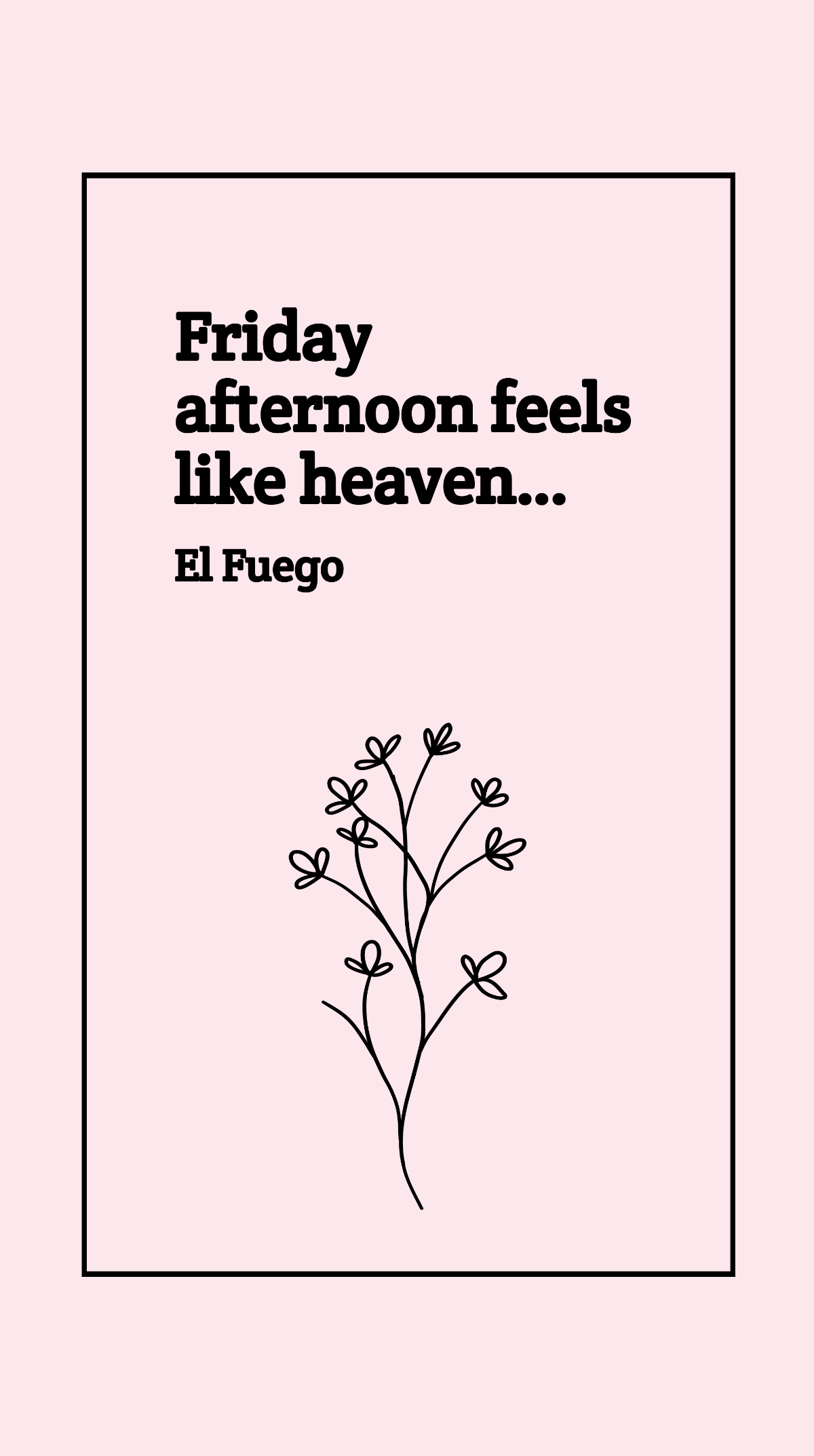 El Fuego - Friday afternoon feels like heaven… Template