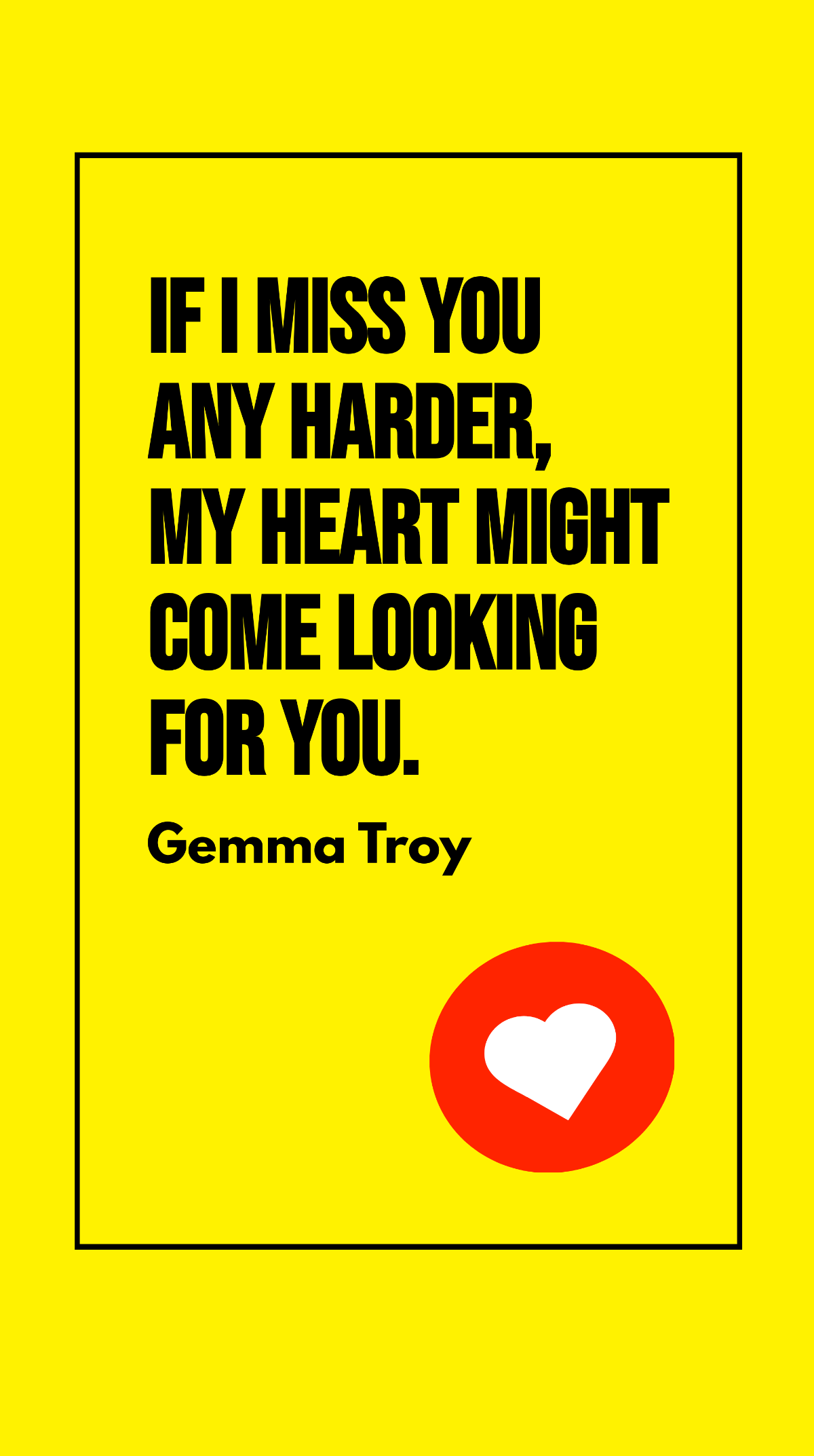 Gemma Troy - If I miss you any harder, my heart might come looking for you. Template