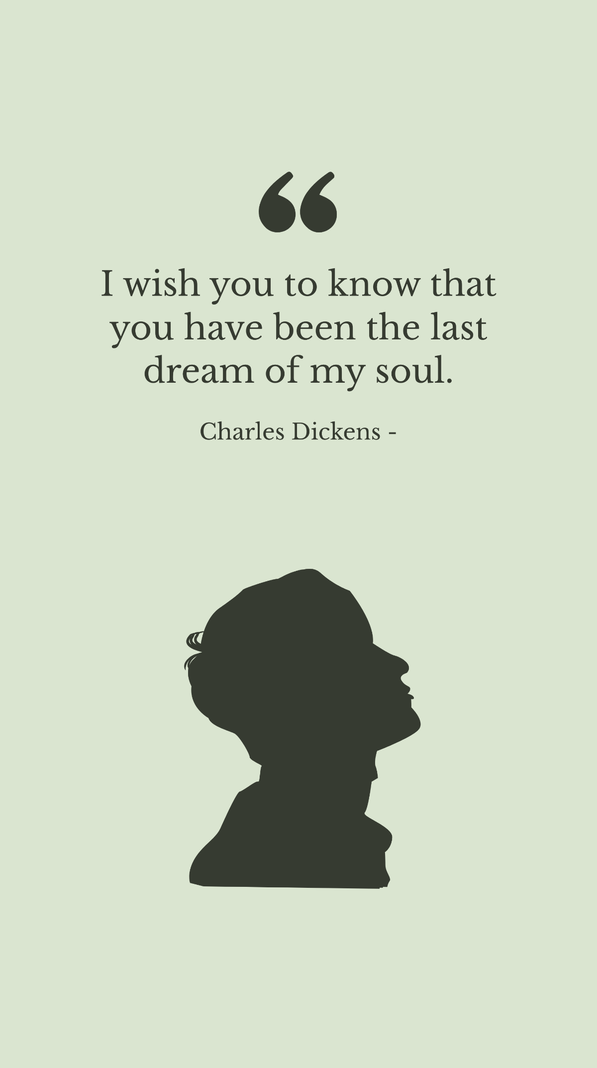 Charles Dickens - I wish you to know that you have been the last dream of my soul.