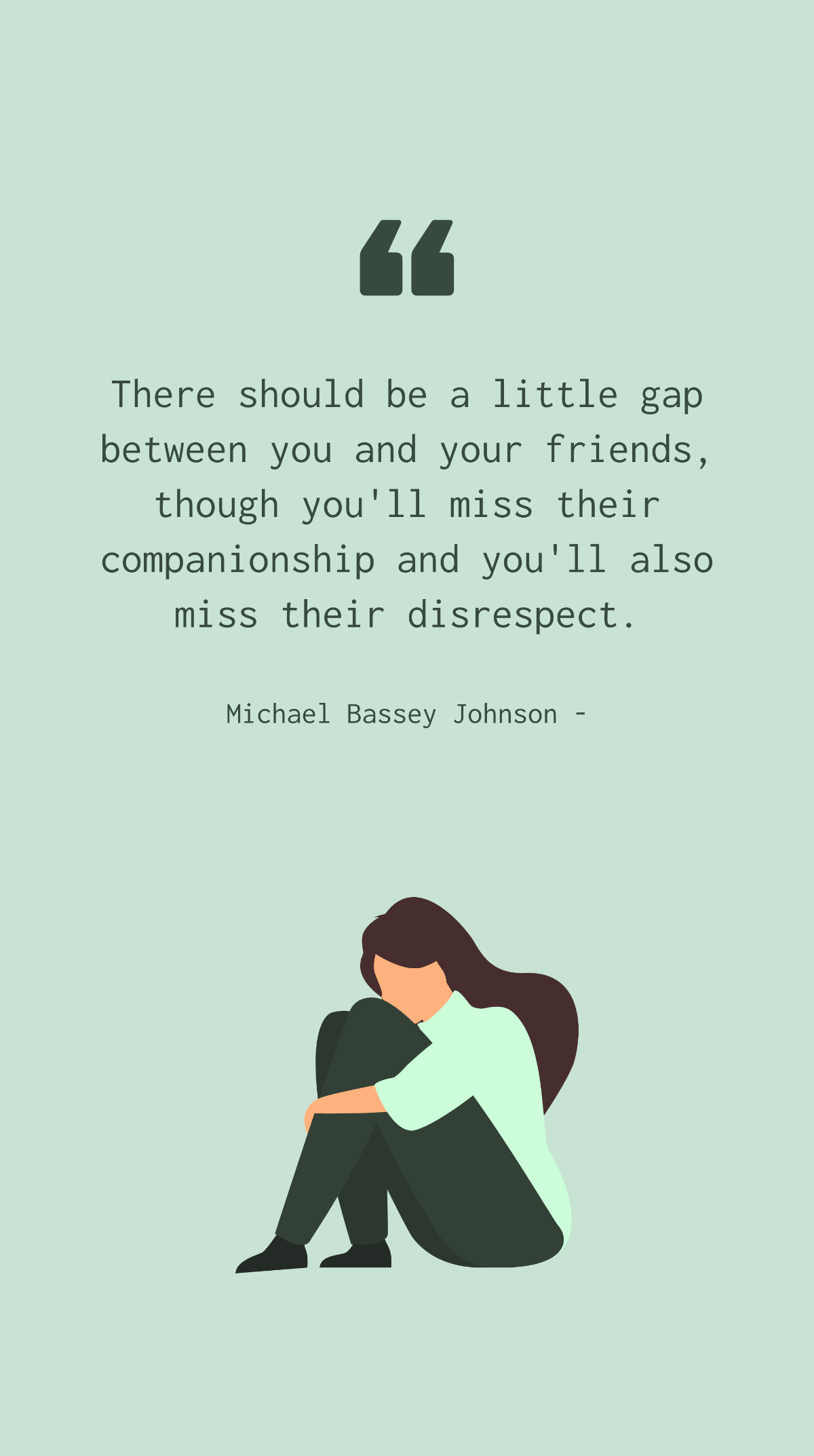 Michael Bassey Johnson - There should be a little gap between you and your friends, though you'll miss their companionship and you'll also miss their disrespect. Template
