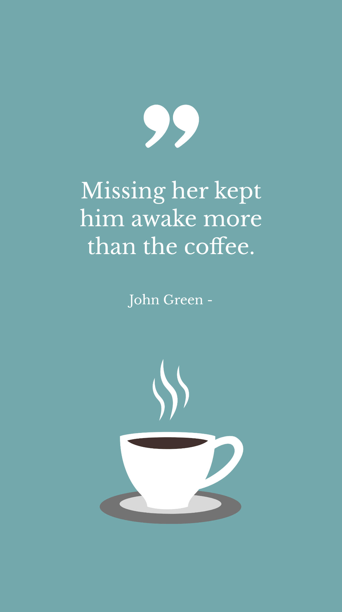 Free John Green - Missing her kept him awake more than the coffee. Template