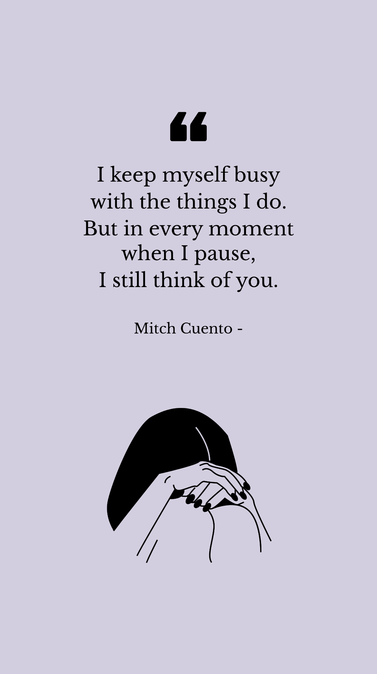 Mitch Cuento - I keep myself busy with the things I do. But in every moment when I pause, I still think of you. Template