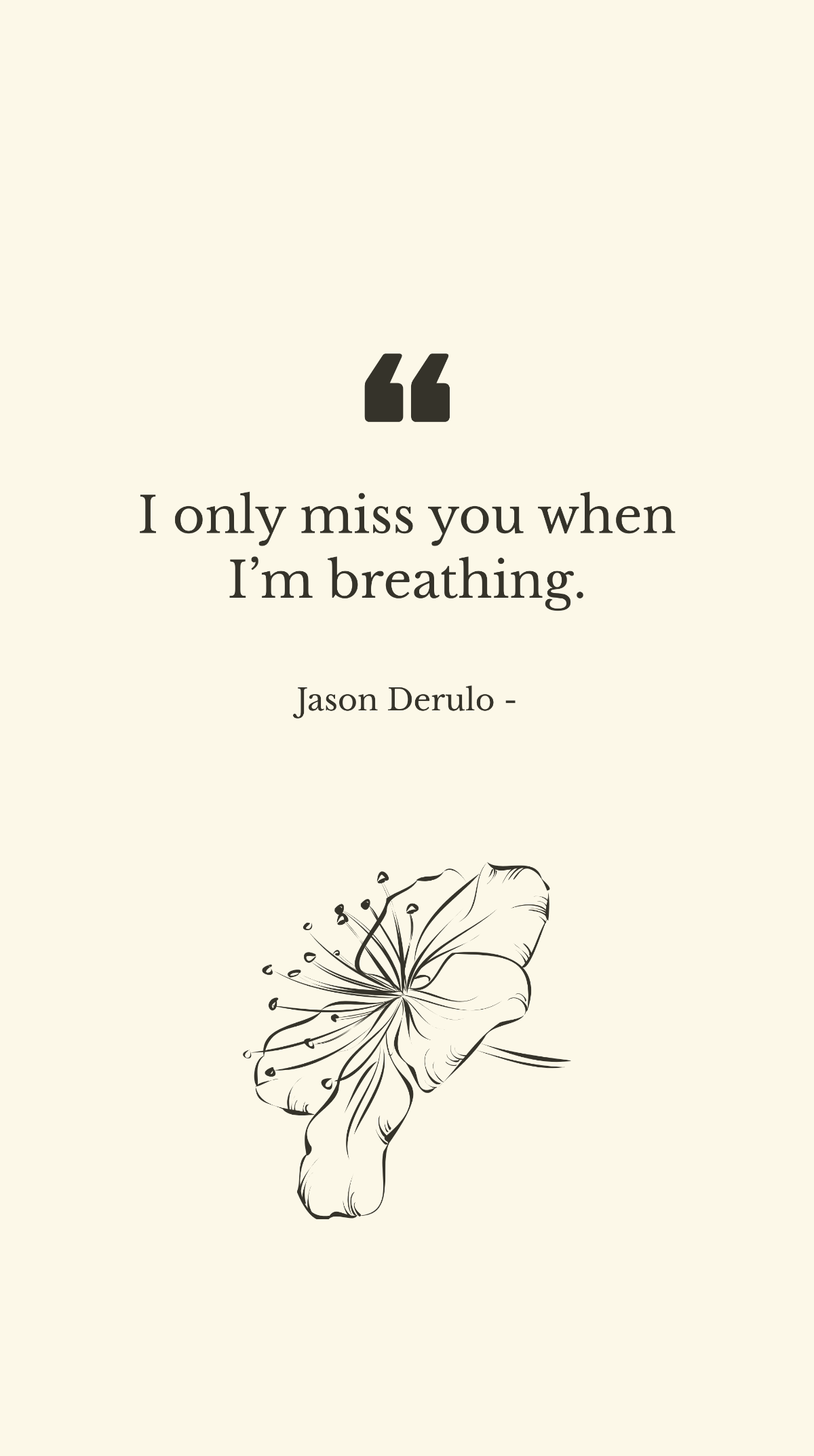 Jason Derulo - I only miss you when I’m breathing.