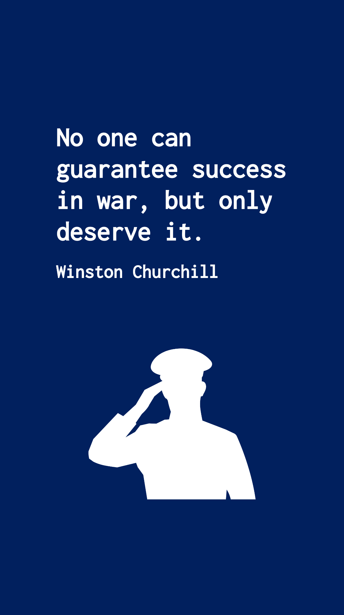 Winston Churchill - No one can guarantee success in war, but only deserve it. Template