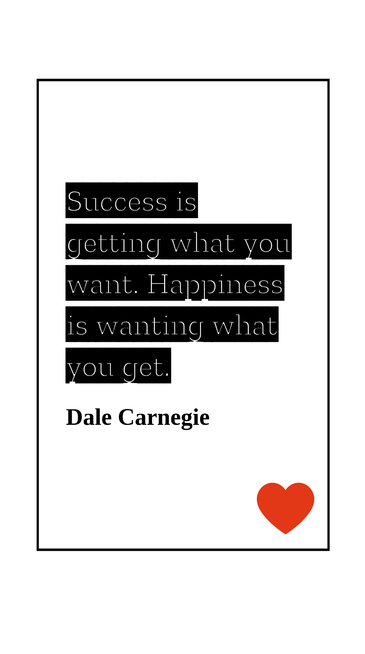 Dale Carnegie - Success is getting what you want. Happiness is wanting what you get. Template