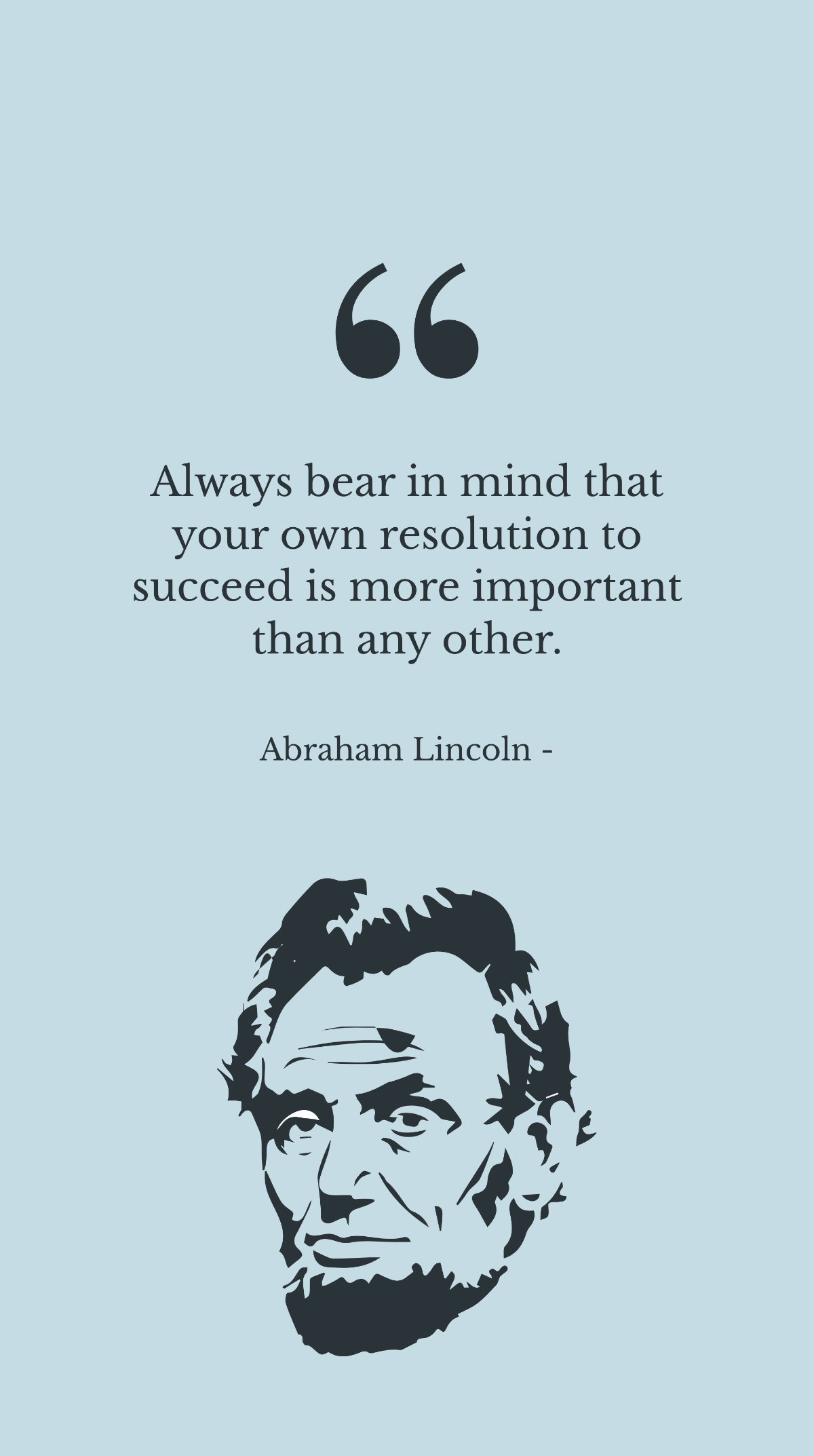Abraham Lincoln - Always bear in mind that your own resolution to succeed is more important than any other. Template