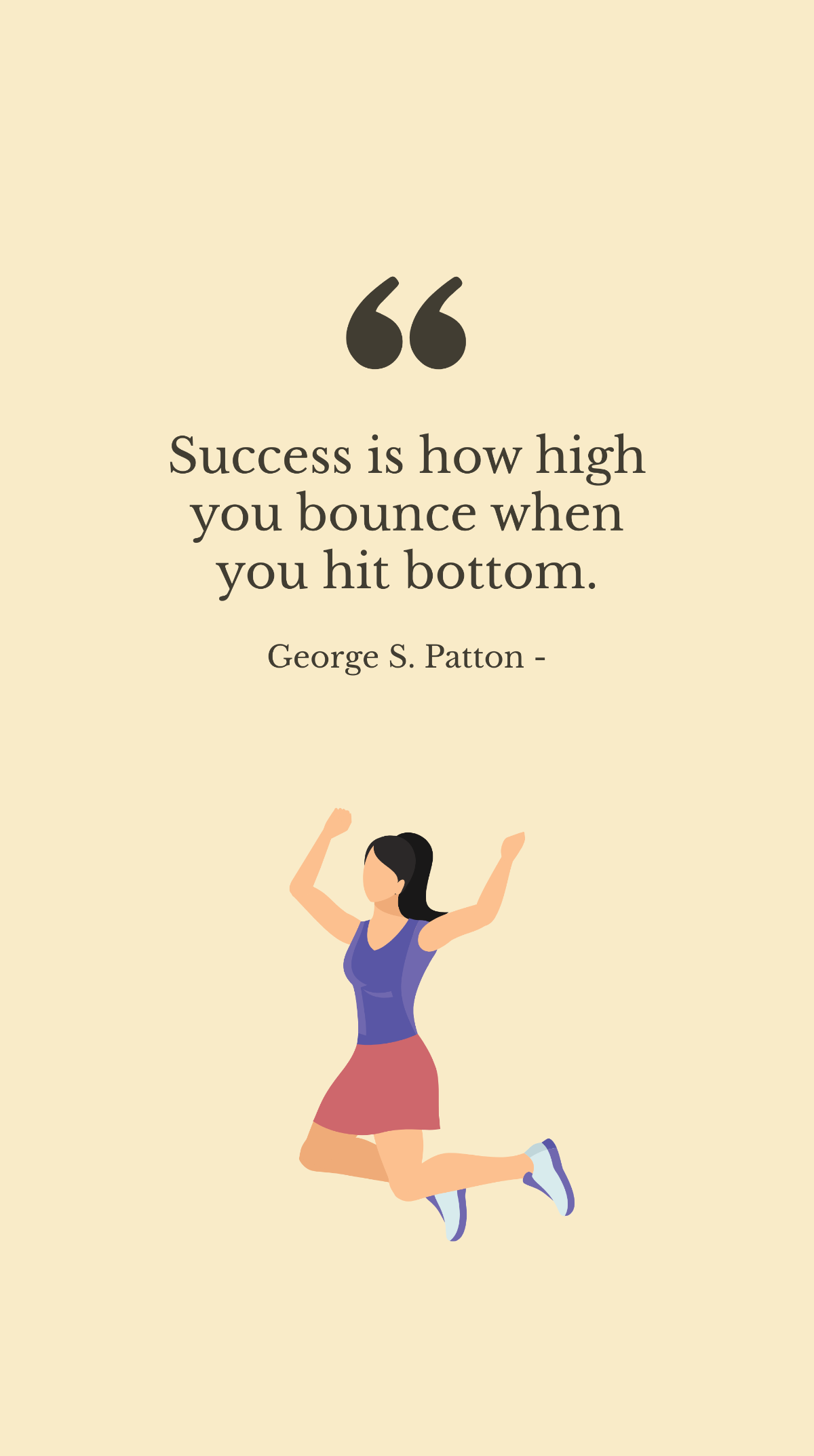 George S. Patton - Success is how high you bounce when you hit bottom. Template