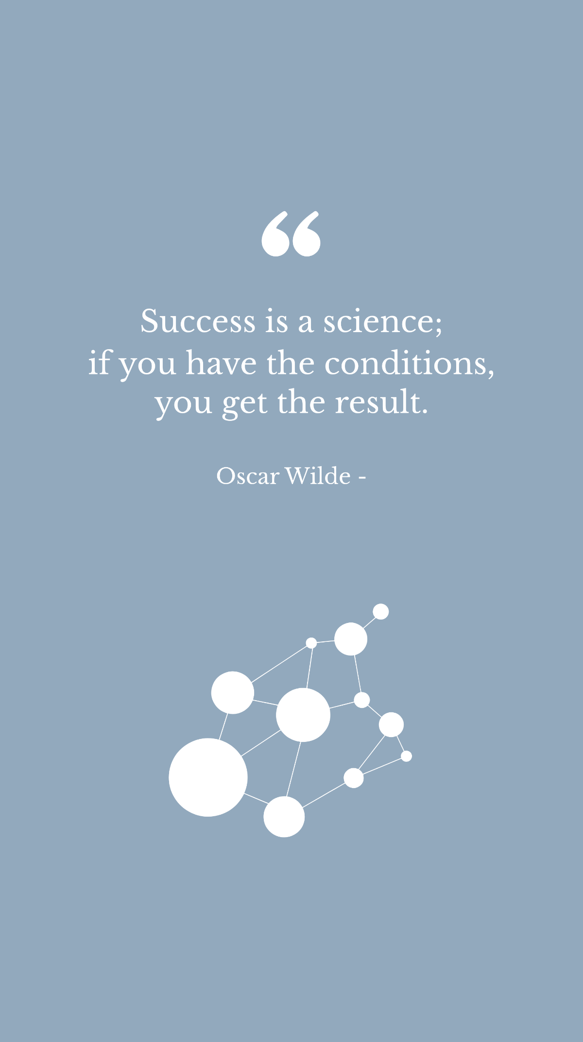 Oscar Wilde - Success is a science; if you have the conditions, you get the result. Template
