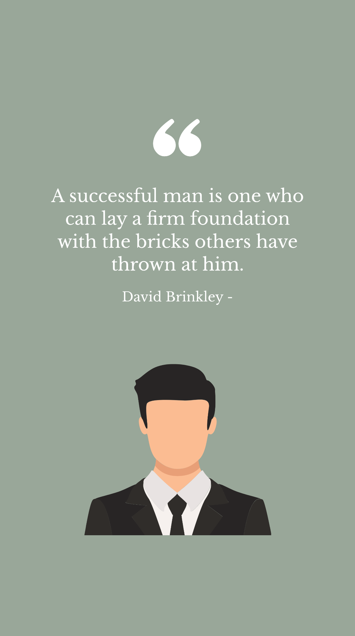 David Brinkley - A successful man is one who can lay a firm foundation with the bricks others have thrown at him. Template