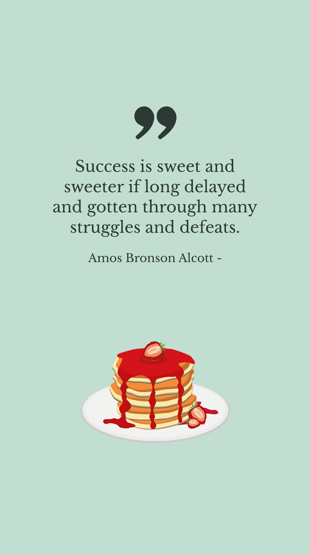 Amos Bronson Alcott - Success is sweet and sweeter if long delayed and gotten through many struggles and defeats. Template