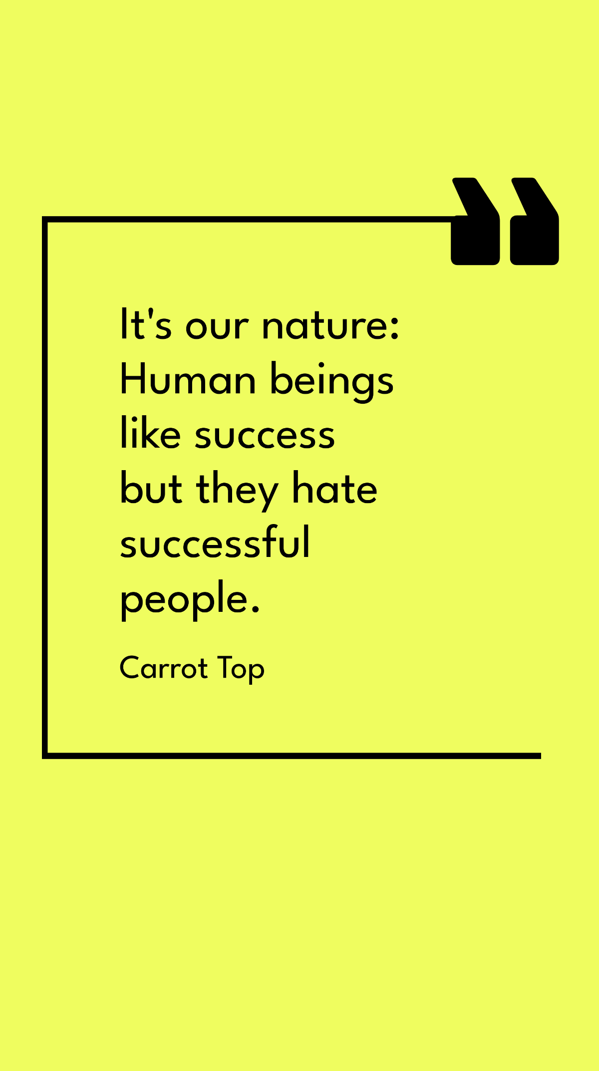 Carrot Top - It's our nature: Human beings like success but they hate successful people.