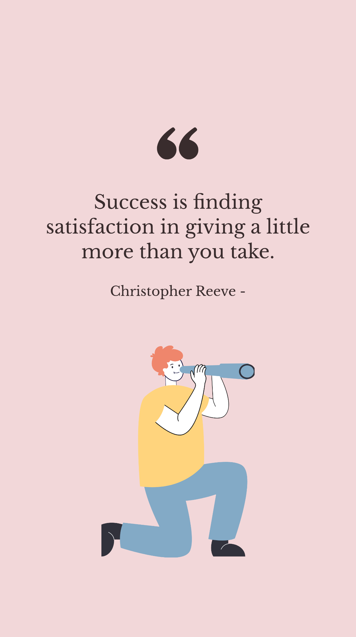 Christopher Reeve - Success is finding satisfaction in giving a little more than you take. Template