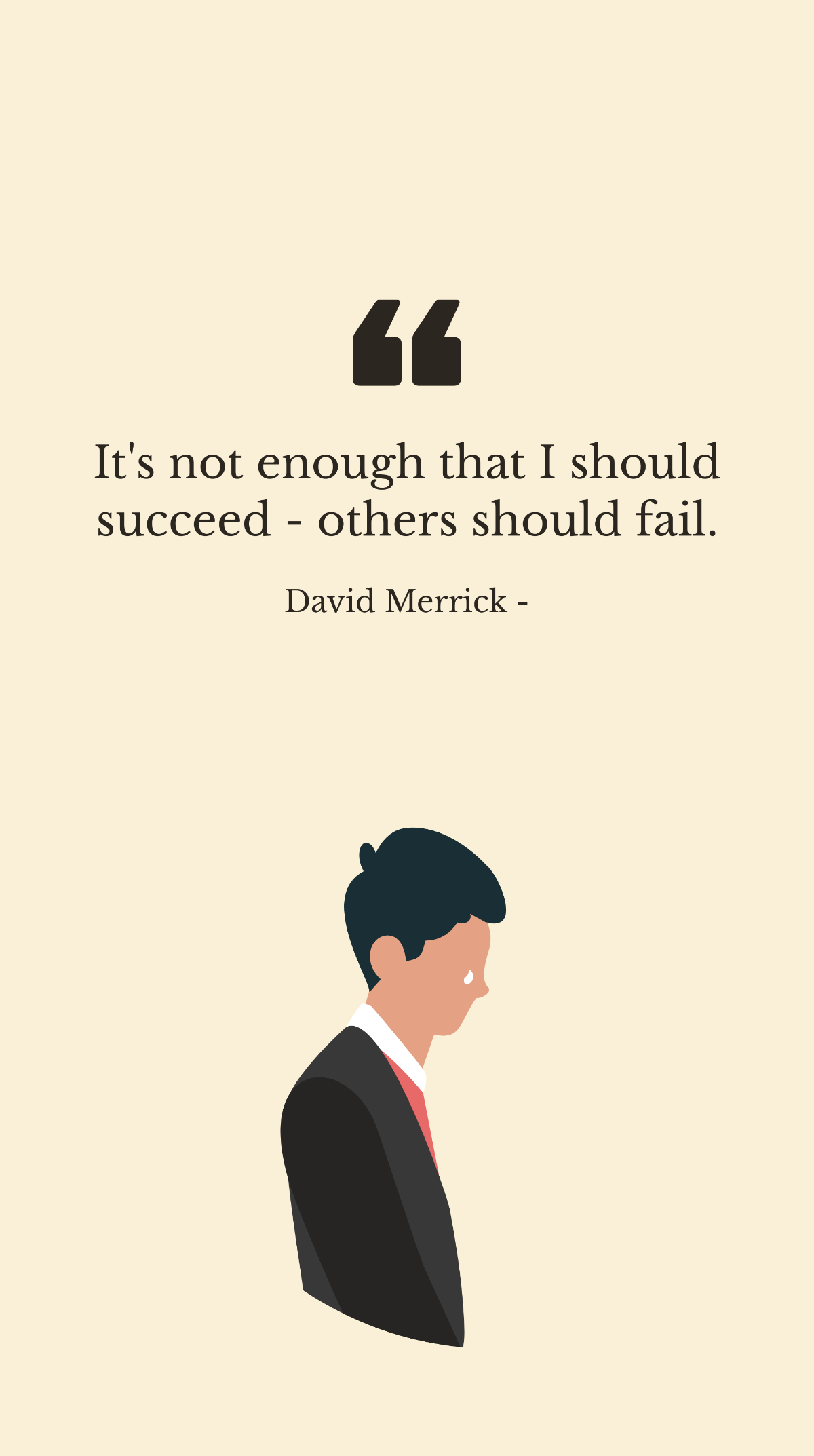 David Merrick - It's not enough that I should succeed - others should fail. Template