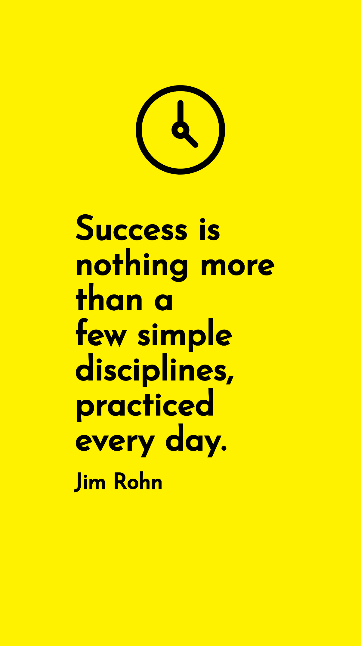 Free Jim Rohn - Success is nothing more than a few simple disciplines, practiced every day. Template