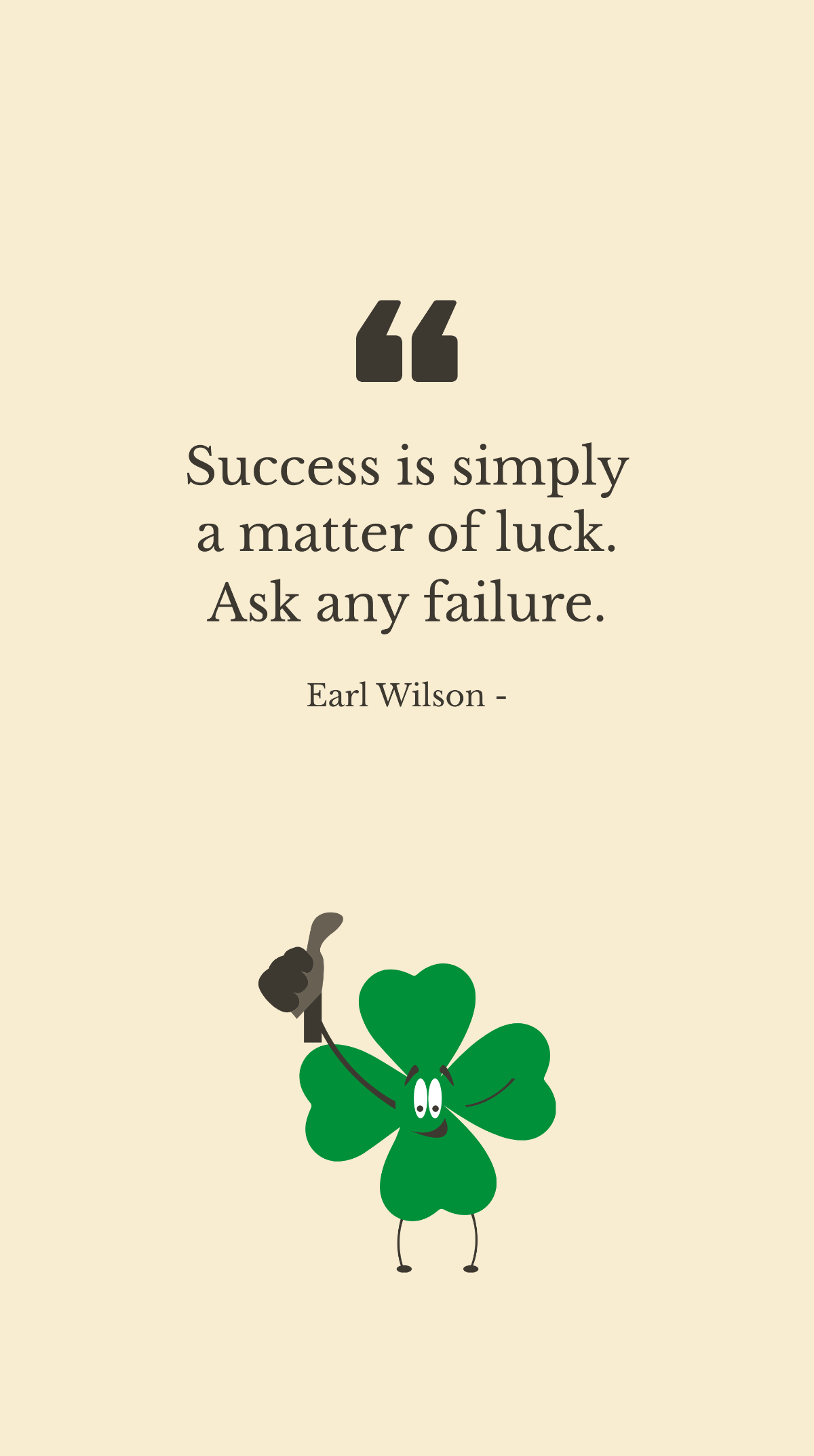Earl Wilson - Success is simply a matter of luck. Ask any failure. Template