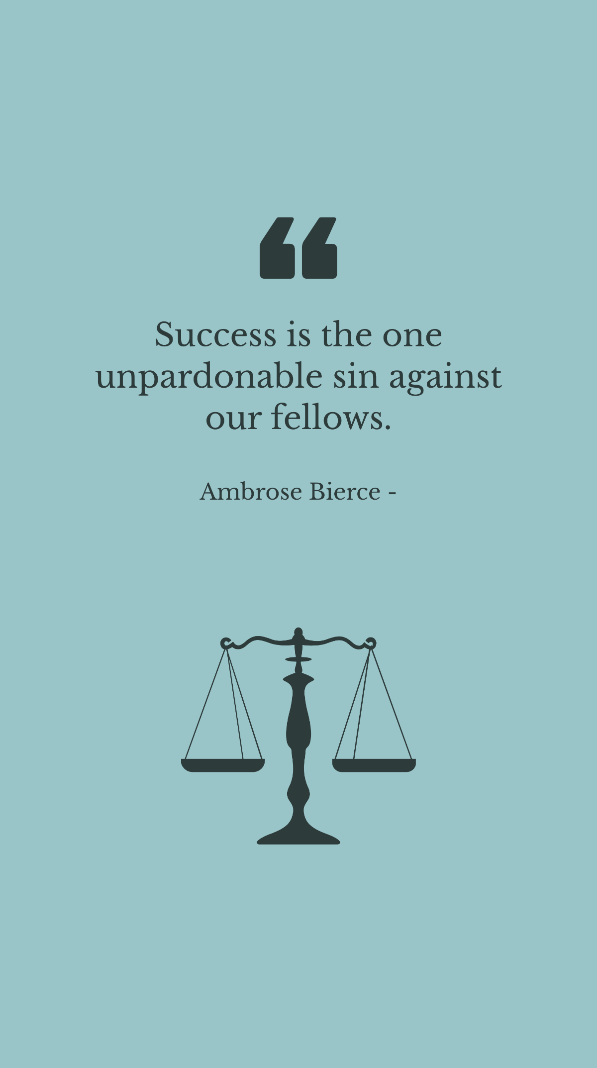 Ambrose Bierce - Success is the one unpardonable sin against our fellows.