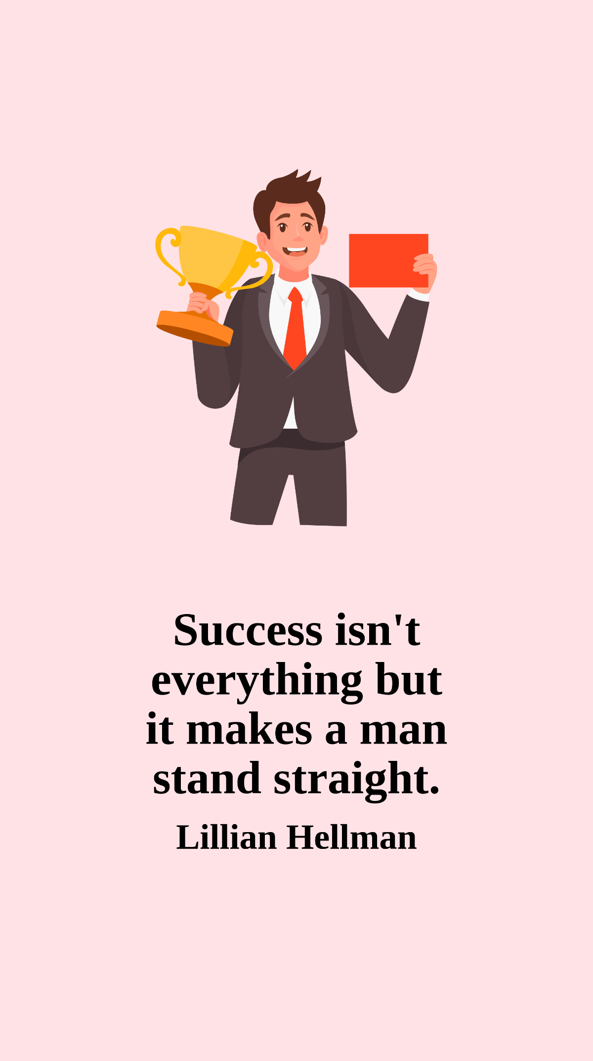Lillian Hellman - Success isn't everything but it makes a man stand straight. Template