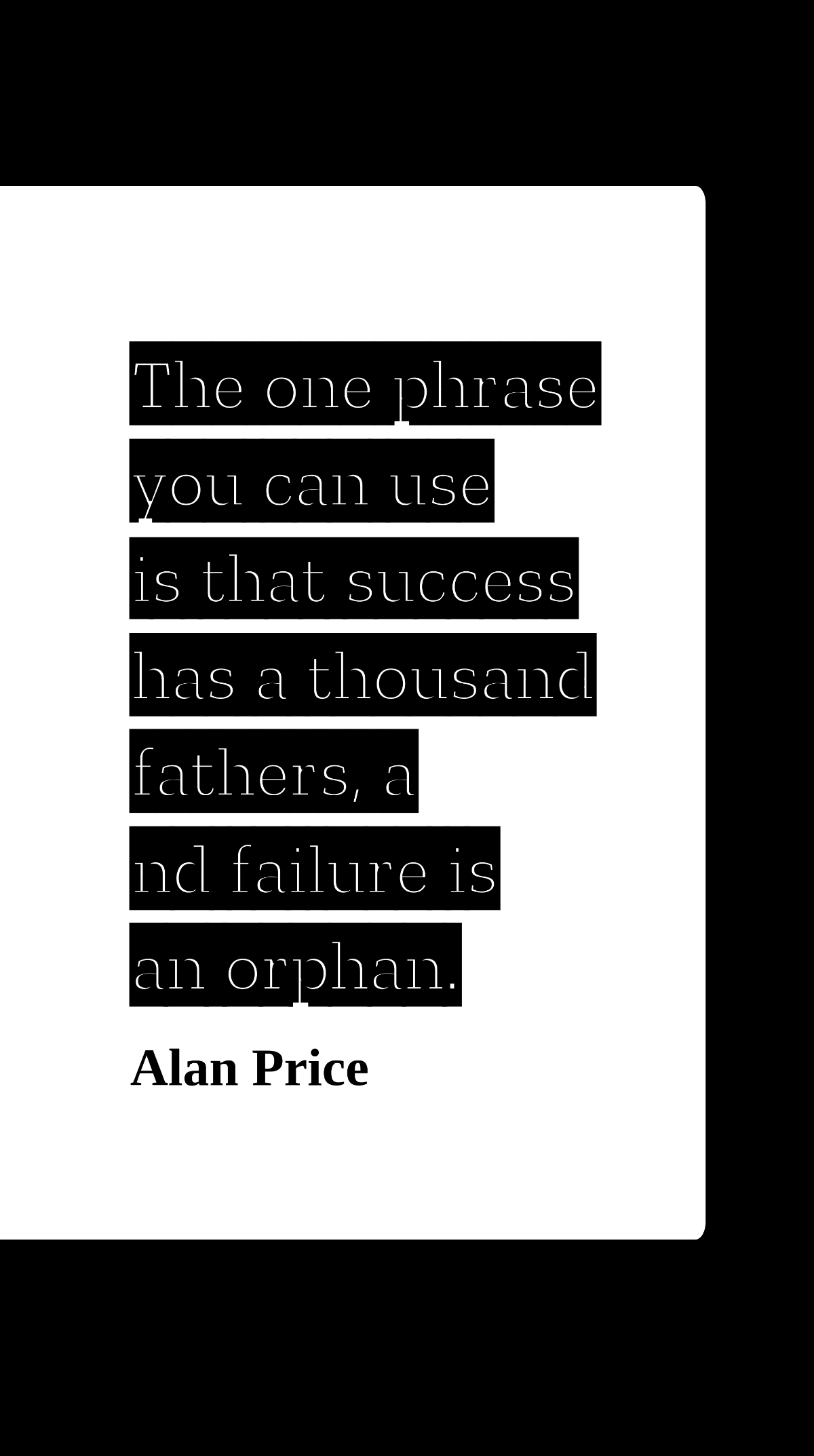Alan Price - The one phrase you can use is that success has a thousand fathers, and failure is an orphan. Template