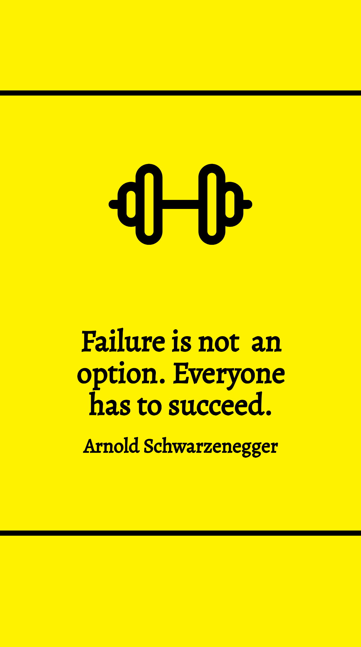 Arnold Schwarzenegger - Failure is not an option. Everyone has to succeed. Template