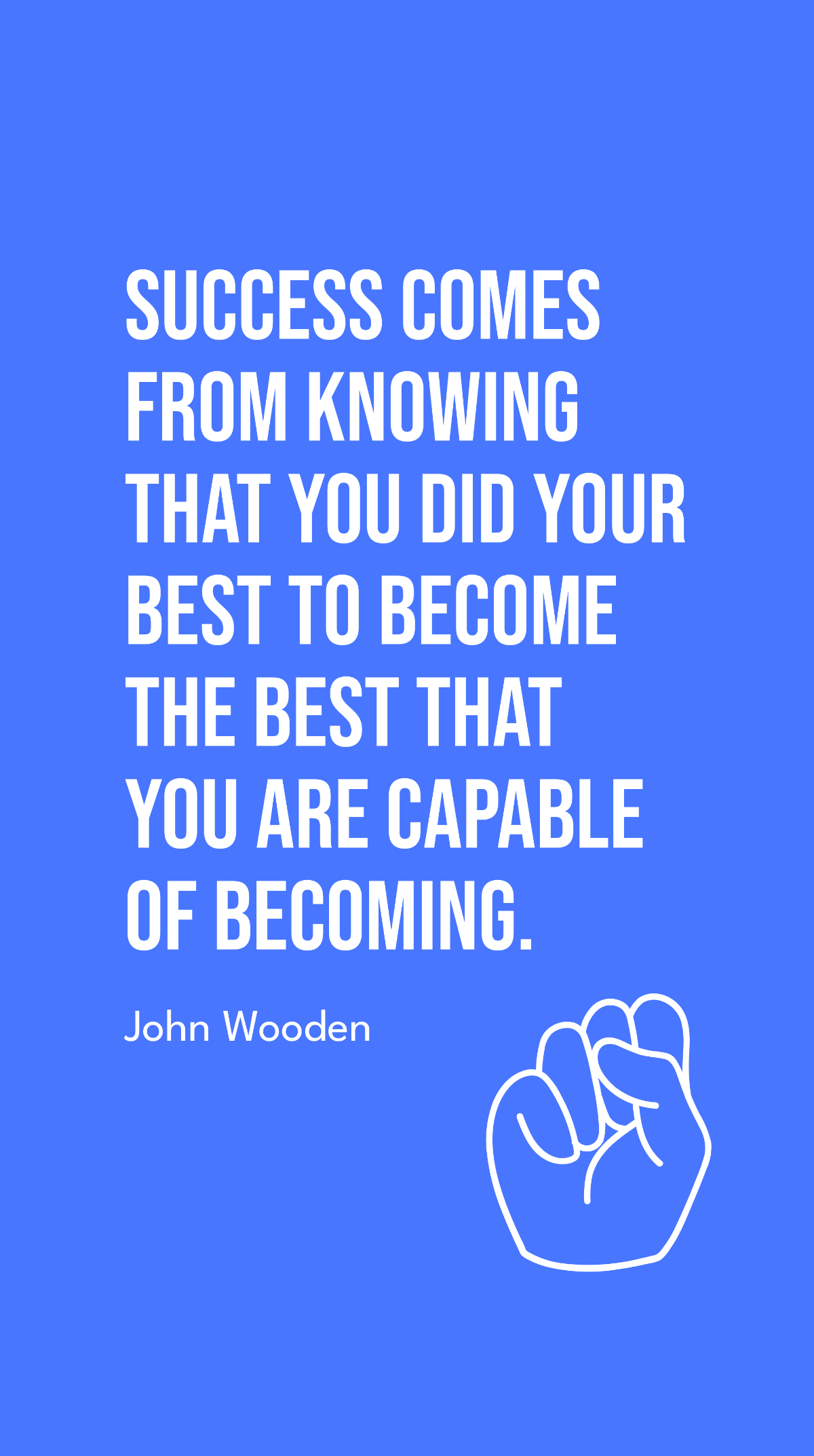 John Wooden - Success comes from knowing that you did your best to become the best that you are capable of becoming.