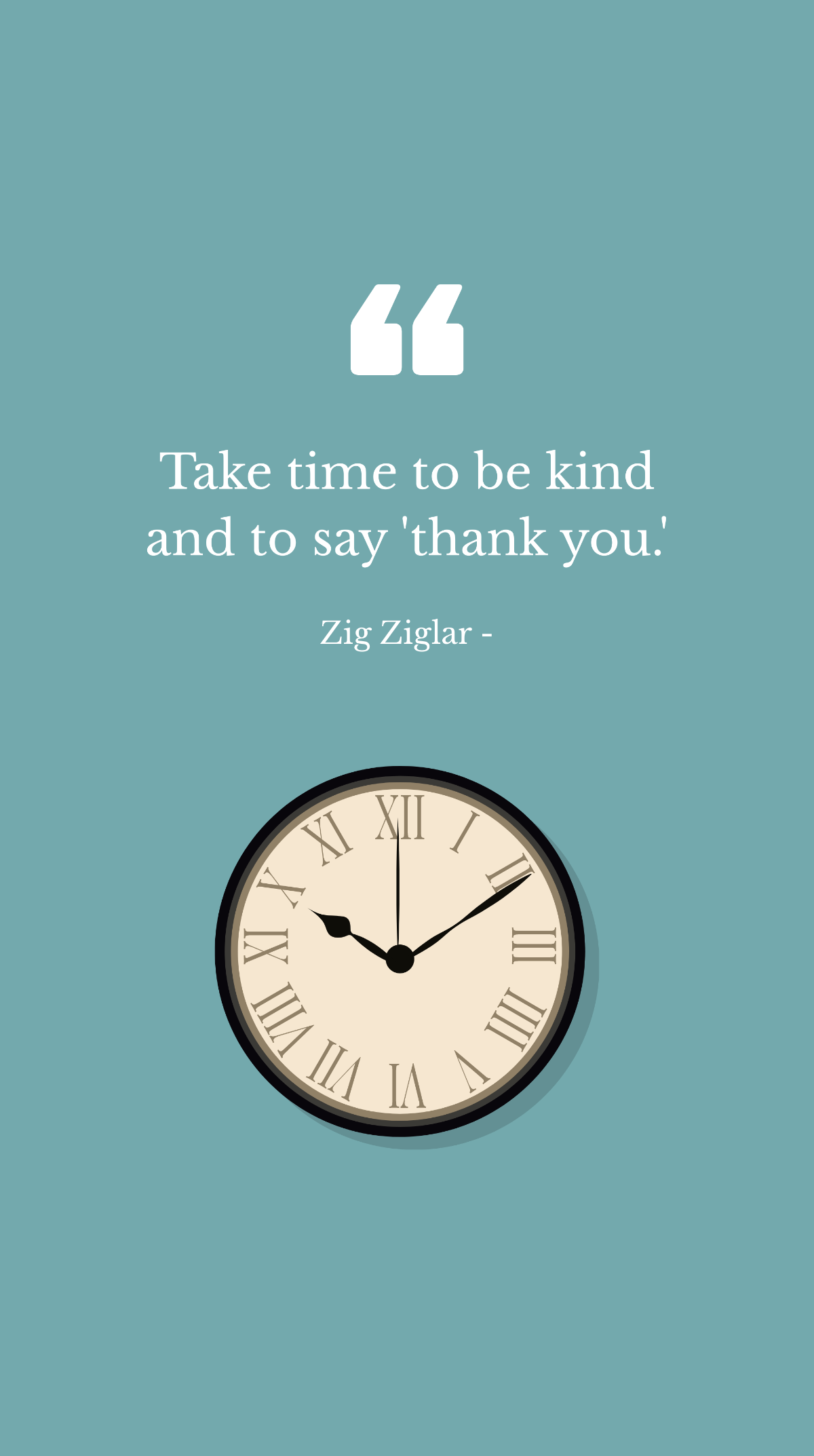 Free Zig Ziglar - Take time to be kind and to say 'thank you.' Template