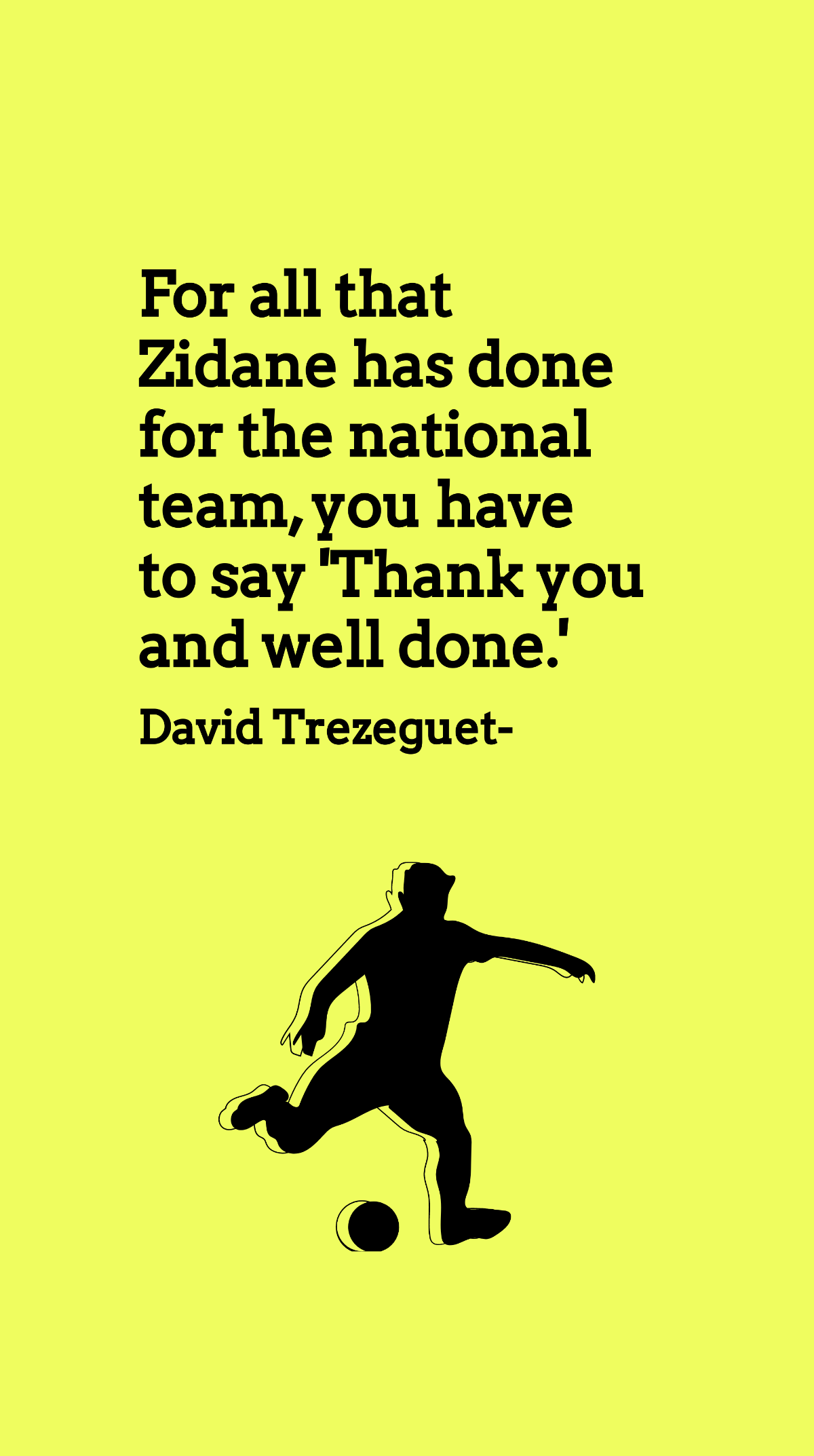 Free David Trezeguet - For all that Zidane has done for the national team, you have to say 'Thank you and well done.'  Template