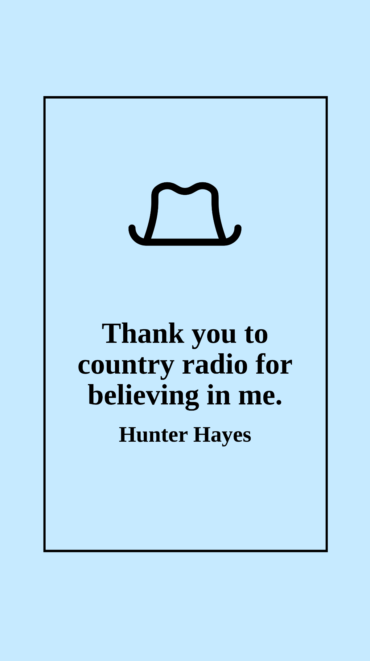 Hunter Hayes - Thank you to country radio for believing in me.