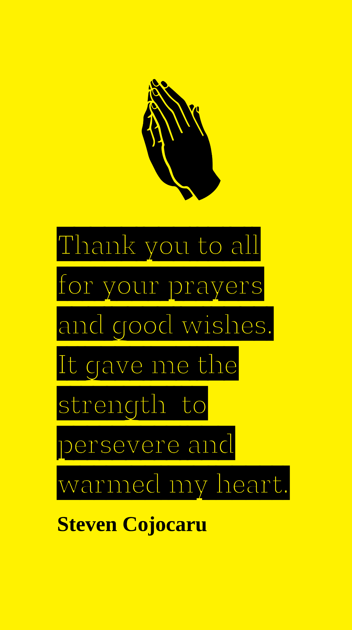 Steven Cojocaru - Thank you to all for your prayers and good wishes. It gave me the strength to persevere and warmed my heart. Template