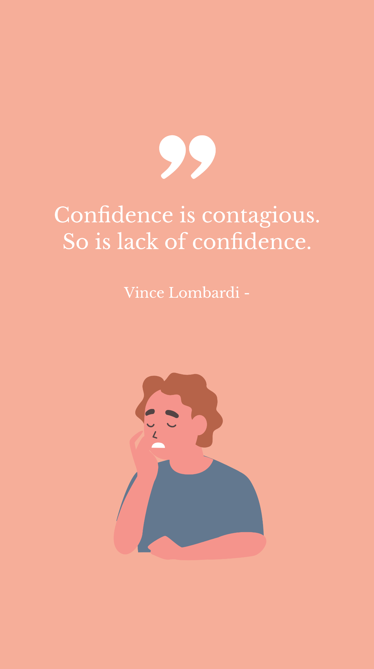 Vince Lombardi - Confidence is contagious. So is lack of confidence. Template