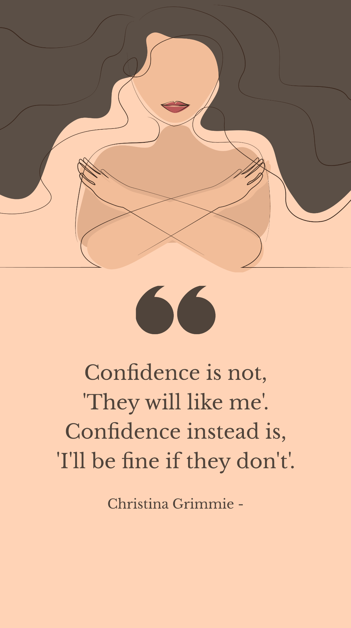 Christina Grimmie - Confidence is not, 'They will like me'. Confidence instead is, 'I'll be fine if they don't'. Template