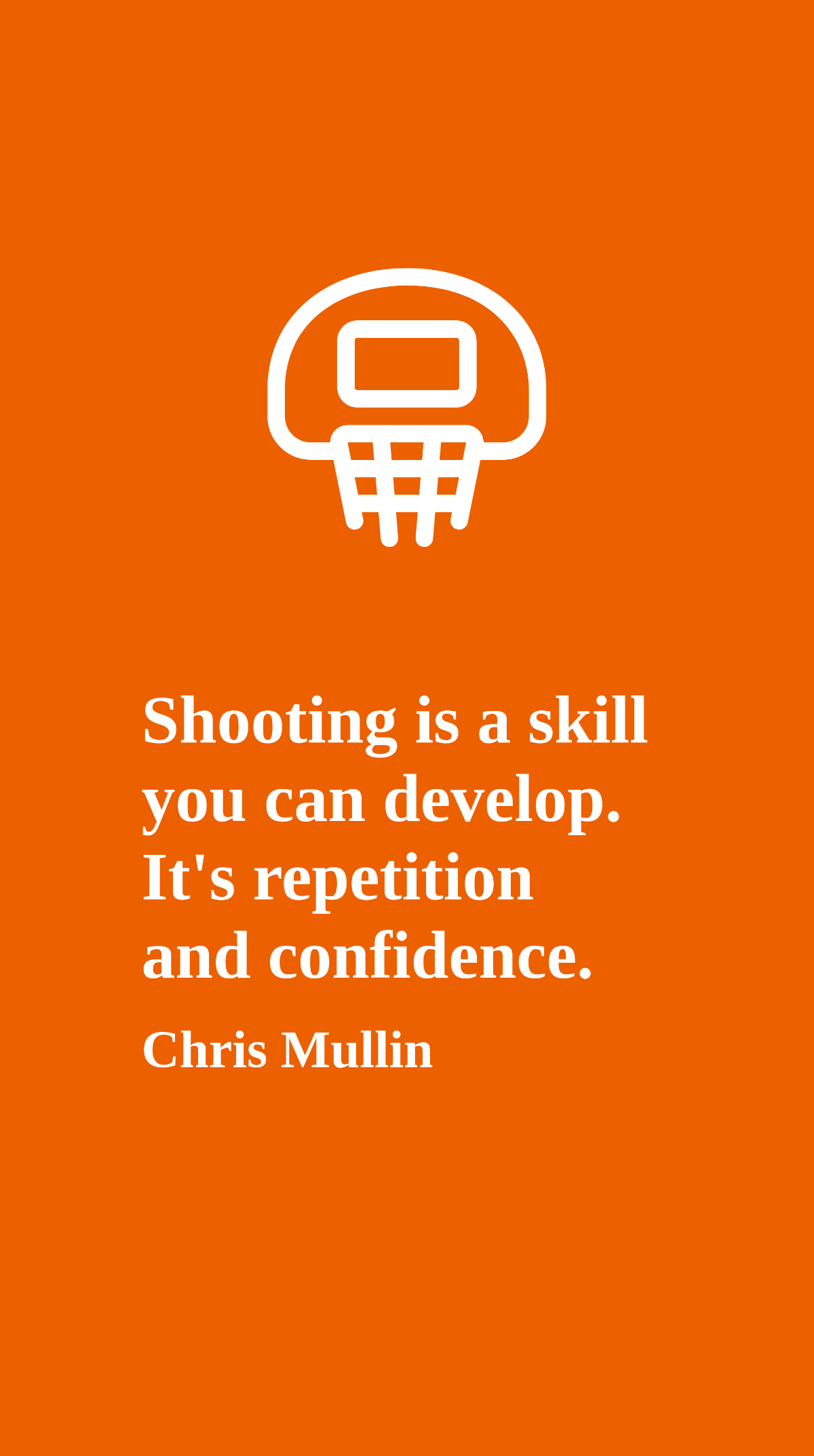 Chris Mullin - Shooting is a skill you can develop. It's repetition and confidence.