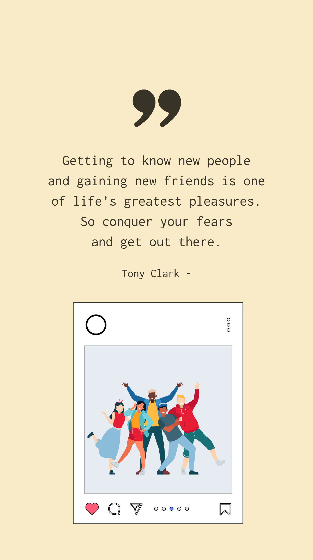 Tony Clark - Getting to know new people and gaining new friends is one of life’s greatest pleasures. So conquer your fears and get out there. Template