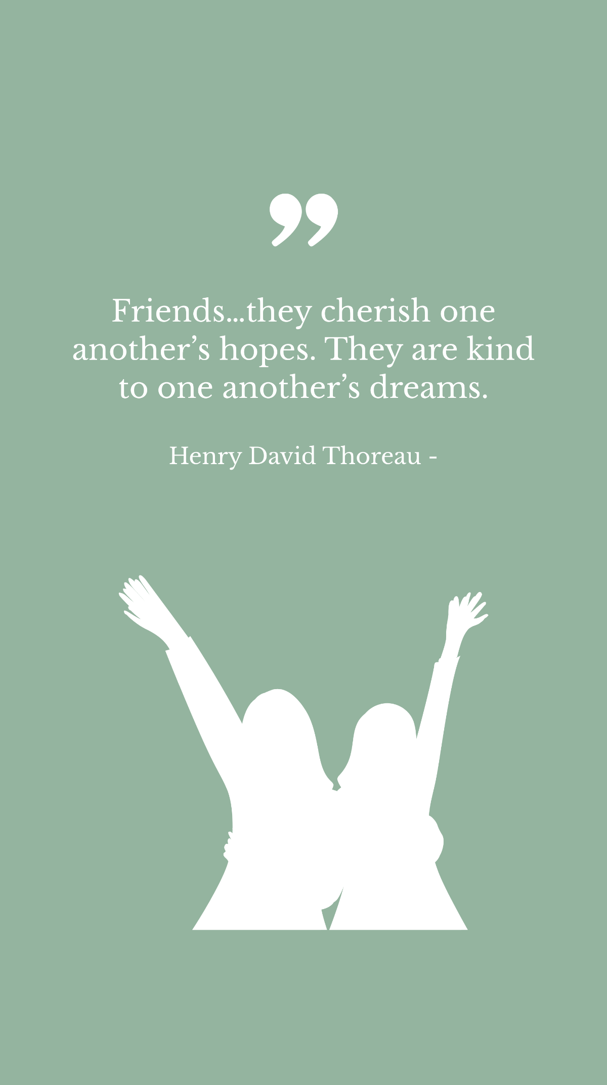 Henry David Thoreau - Friends…they cherish one another’s hopes. They are kind to one another’s dreams. Template