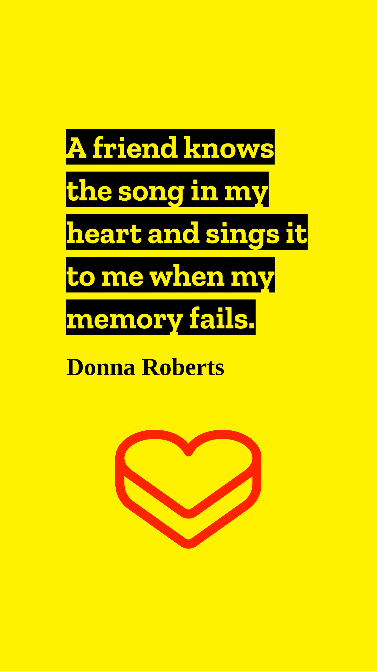 Donna Roberts - A friend knows the song in my heart and sings it to me when my memory fails. Template