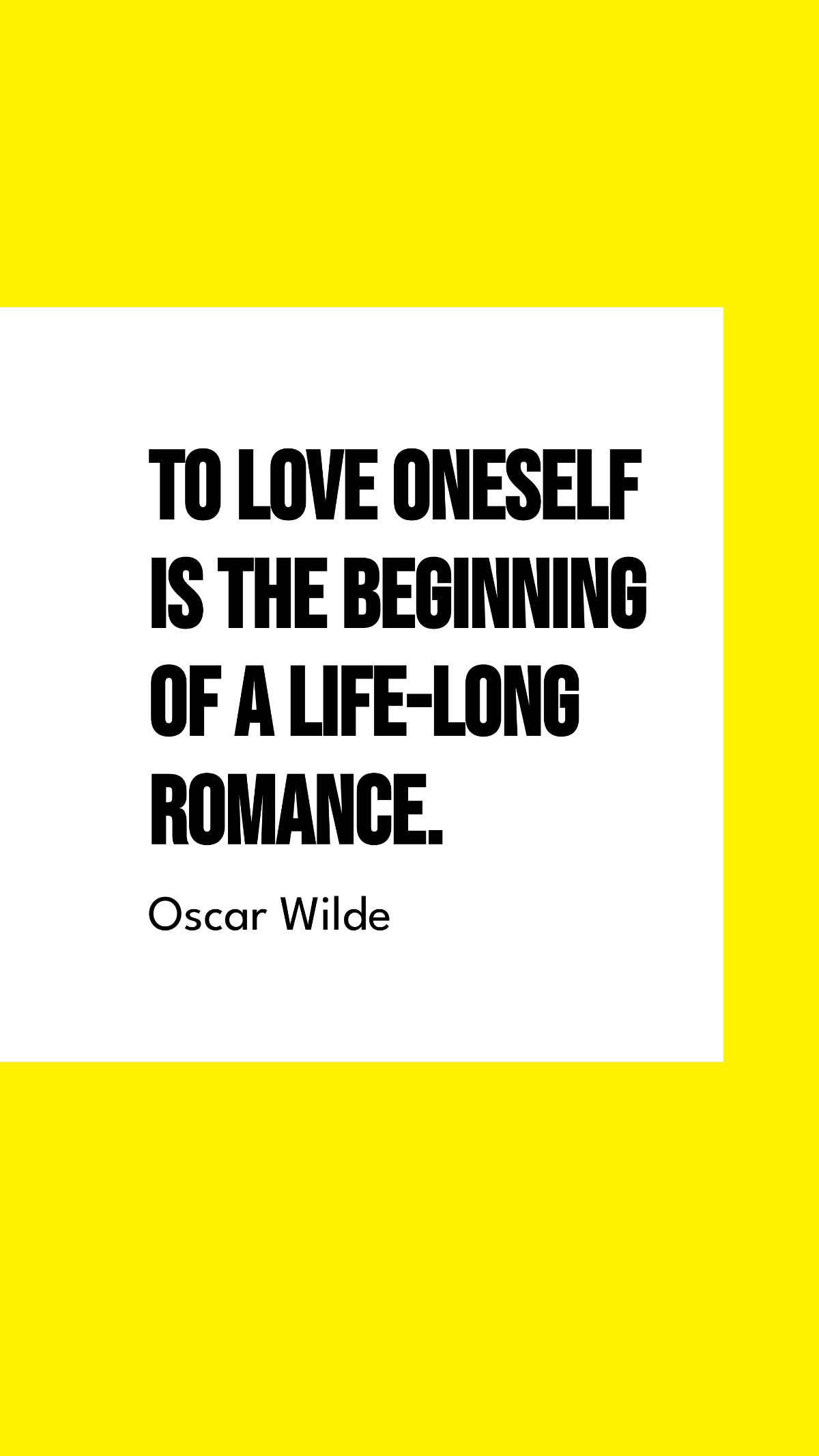 Oscar Wilde - To love oneself is the beginning of a life-long romance.