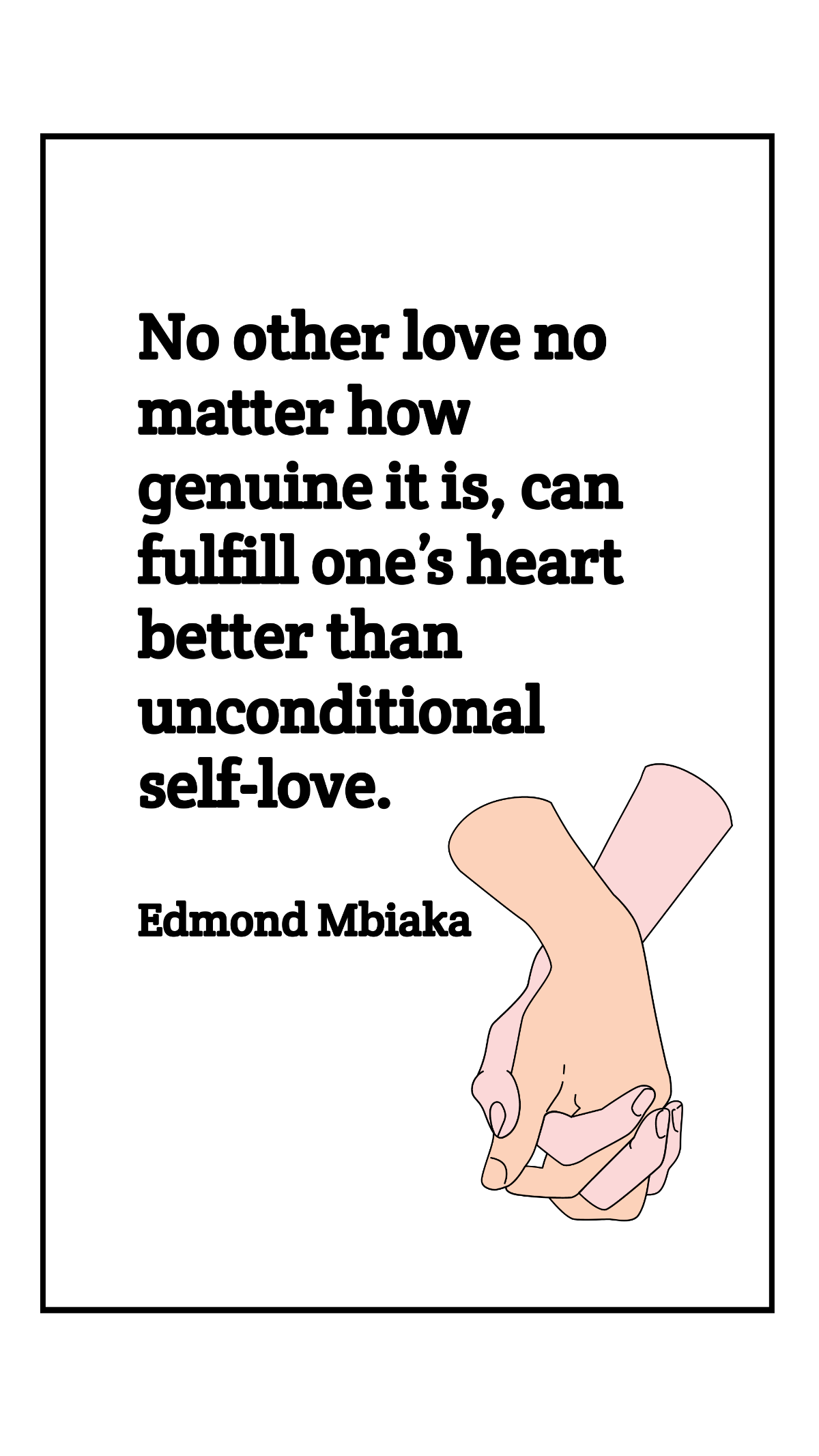 Free Edmond Mbiaka - No other love no matter how genuine it is, can fulfill one’s heart better than unconditional self-love. Template