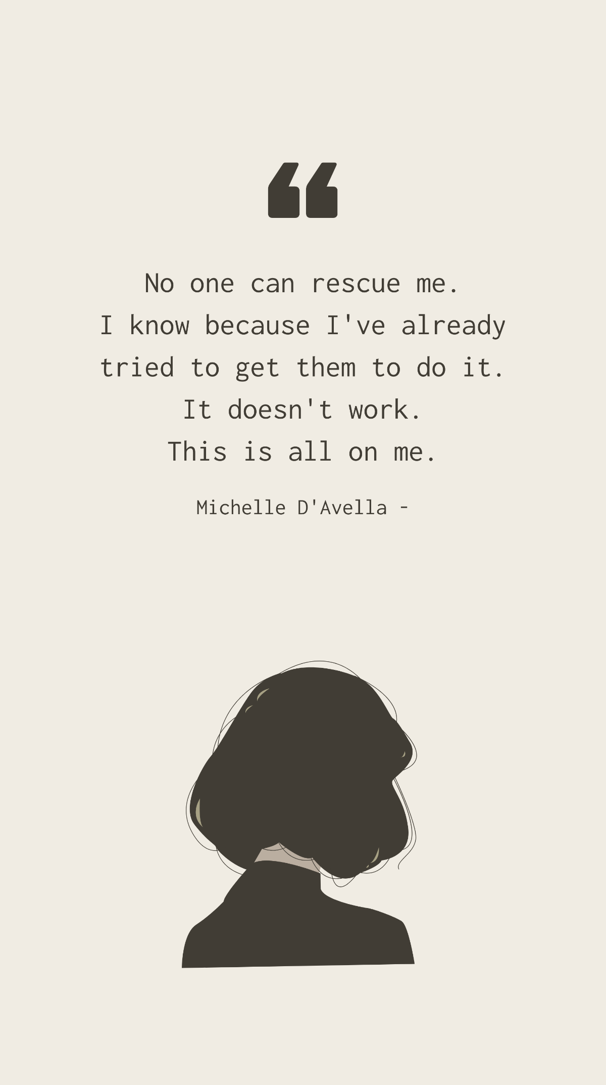 Free Michelle D'Avella - No one can rescue me. I know because I've already tried to get them to do it. It doesn't work. This is all on me. Template
