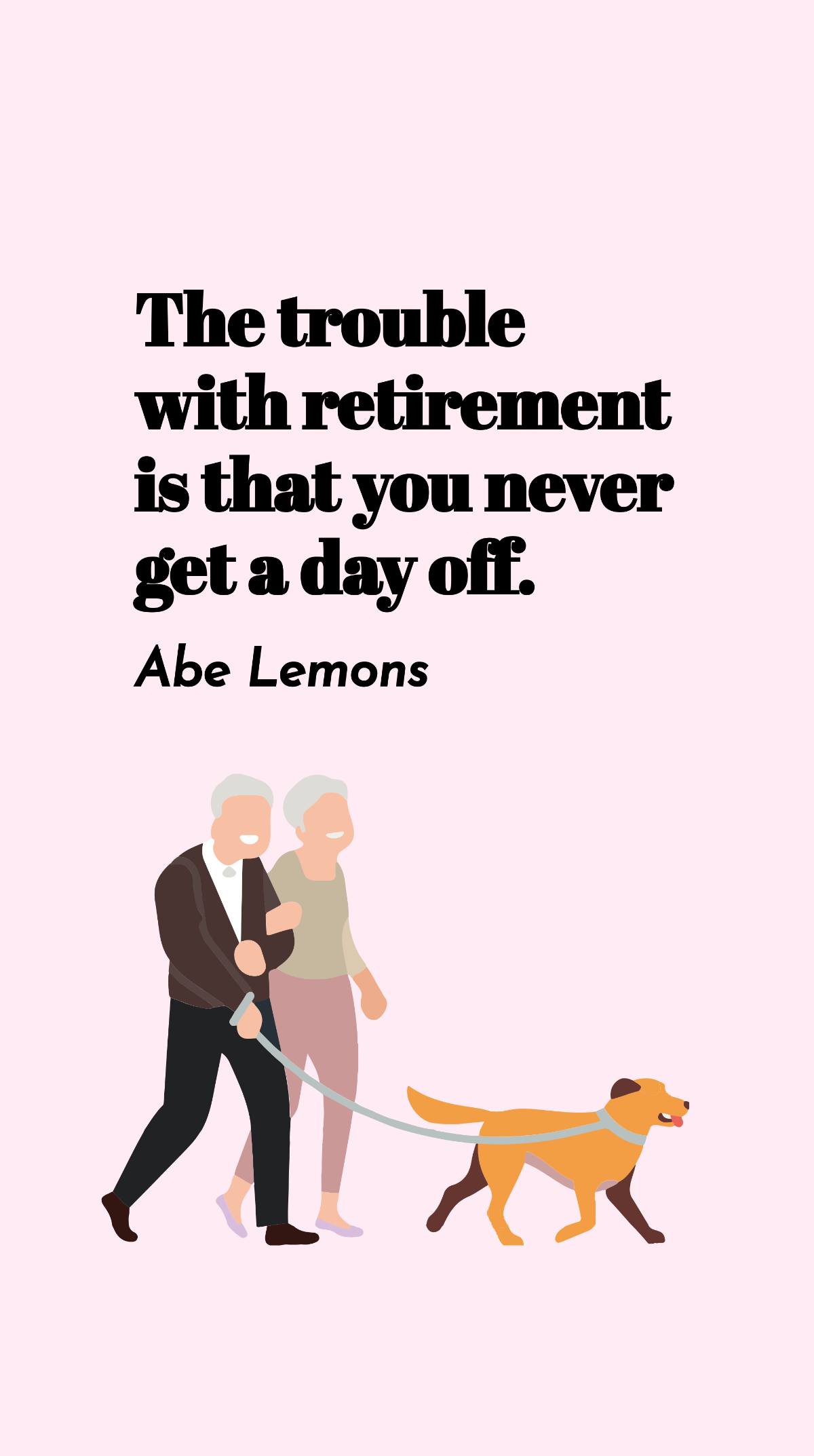 Free Abe Lemons - The trouble with retirement is that you never get a day off. Template