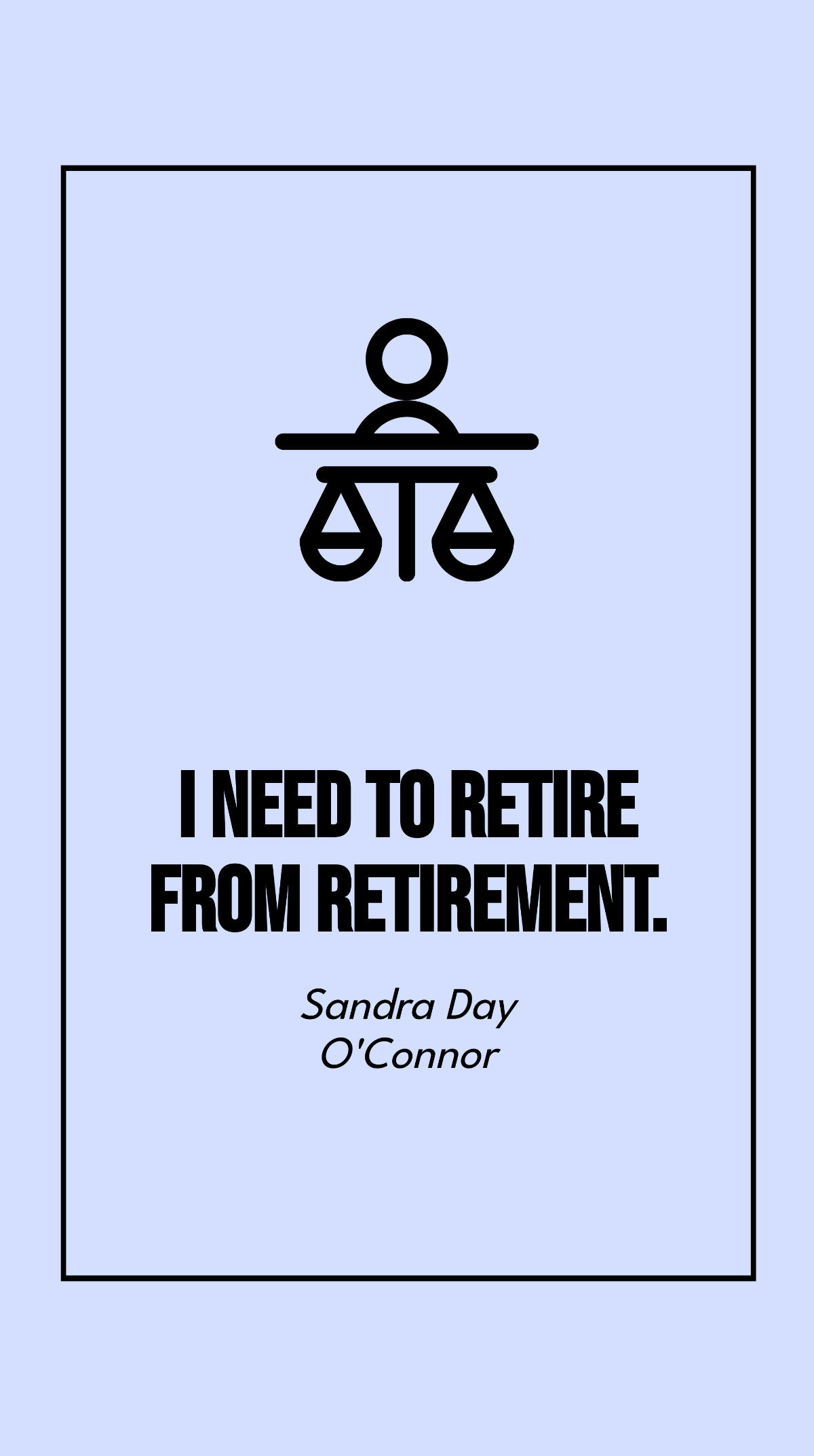 Sandra Day O'Connor - I need to retire from retirement.