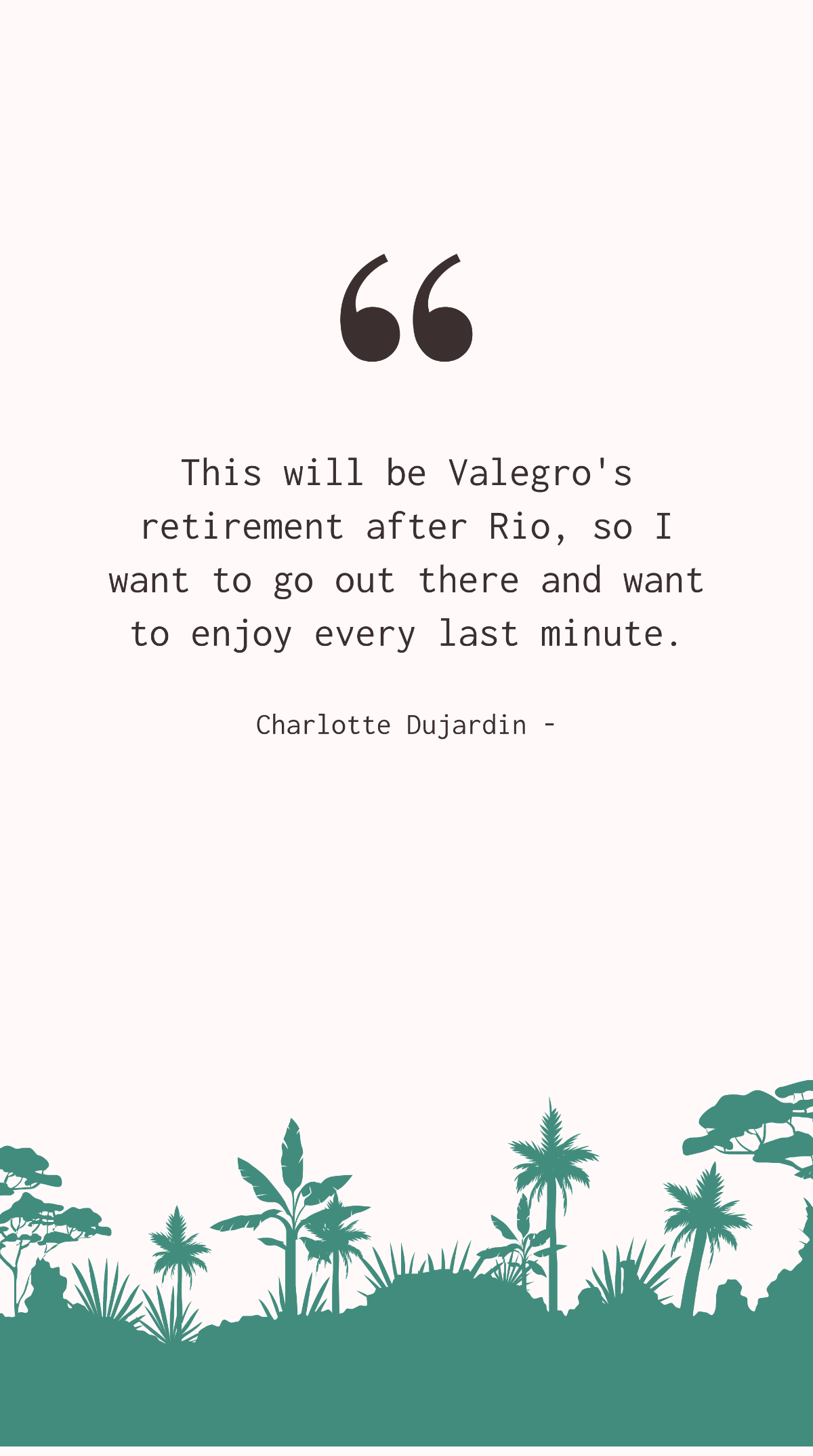 Free Charlotte Dujardin - This will be Valegro's retirement after Rio, so I want to go out there and want to enjoy every last minute. Template